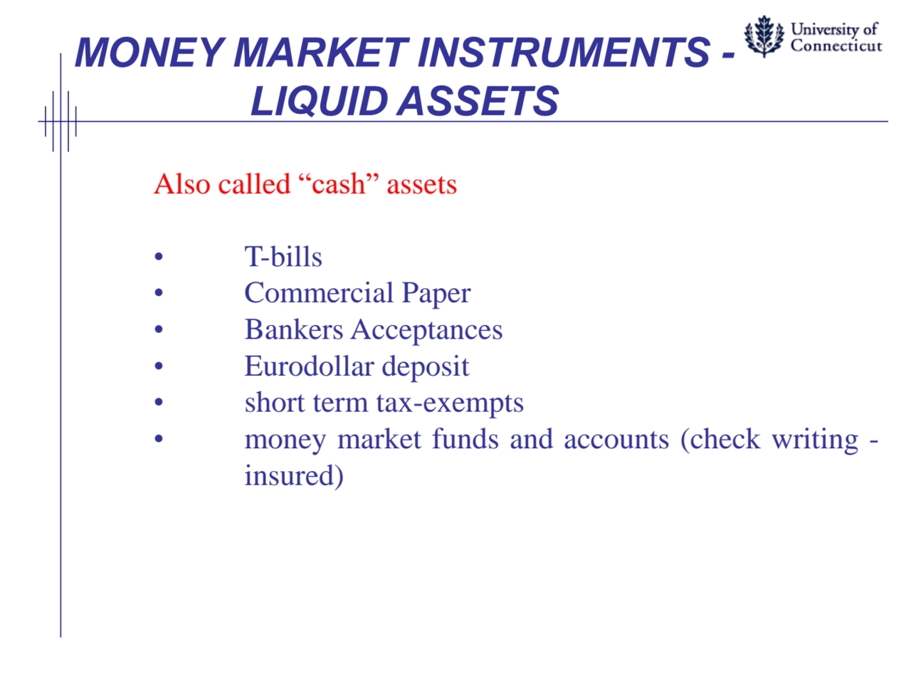 MONEY MARKET INSTRUMENTS -
LIQUID ASSETS
Also called “cash” assets
• T-bills
• Commercial Paper…