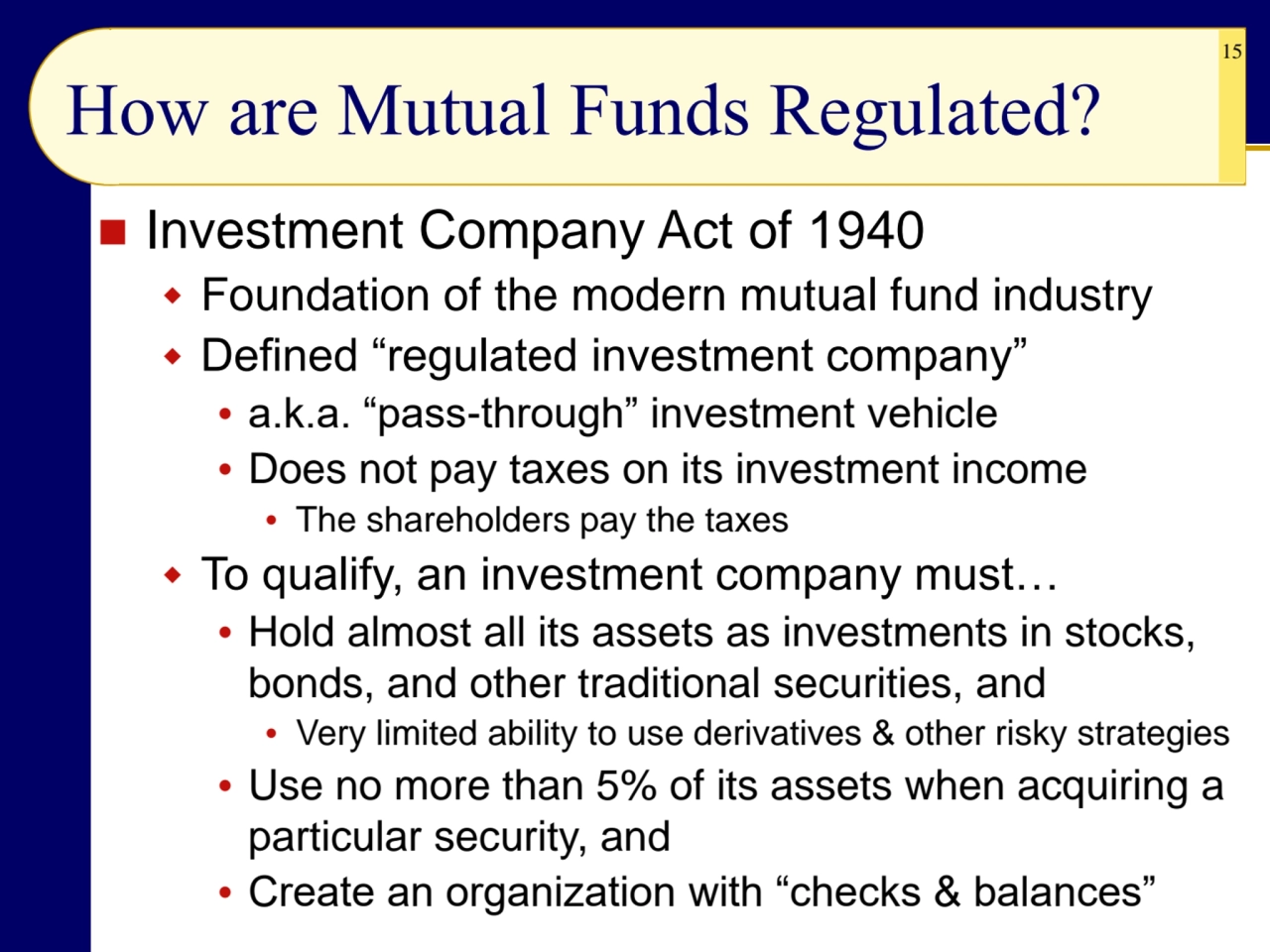 15
How are Mutual Funds Regulated?
◼ Investment Company Act of 1940
 Foundation of the modern m…