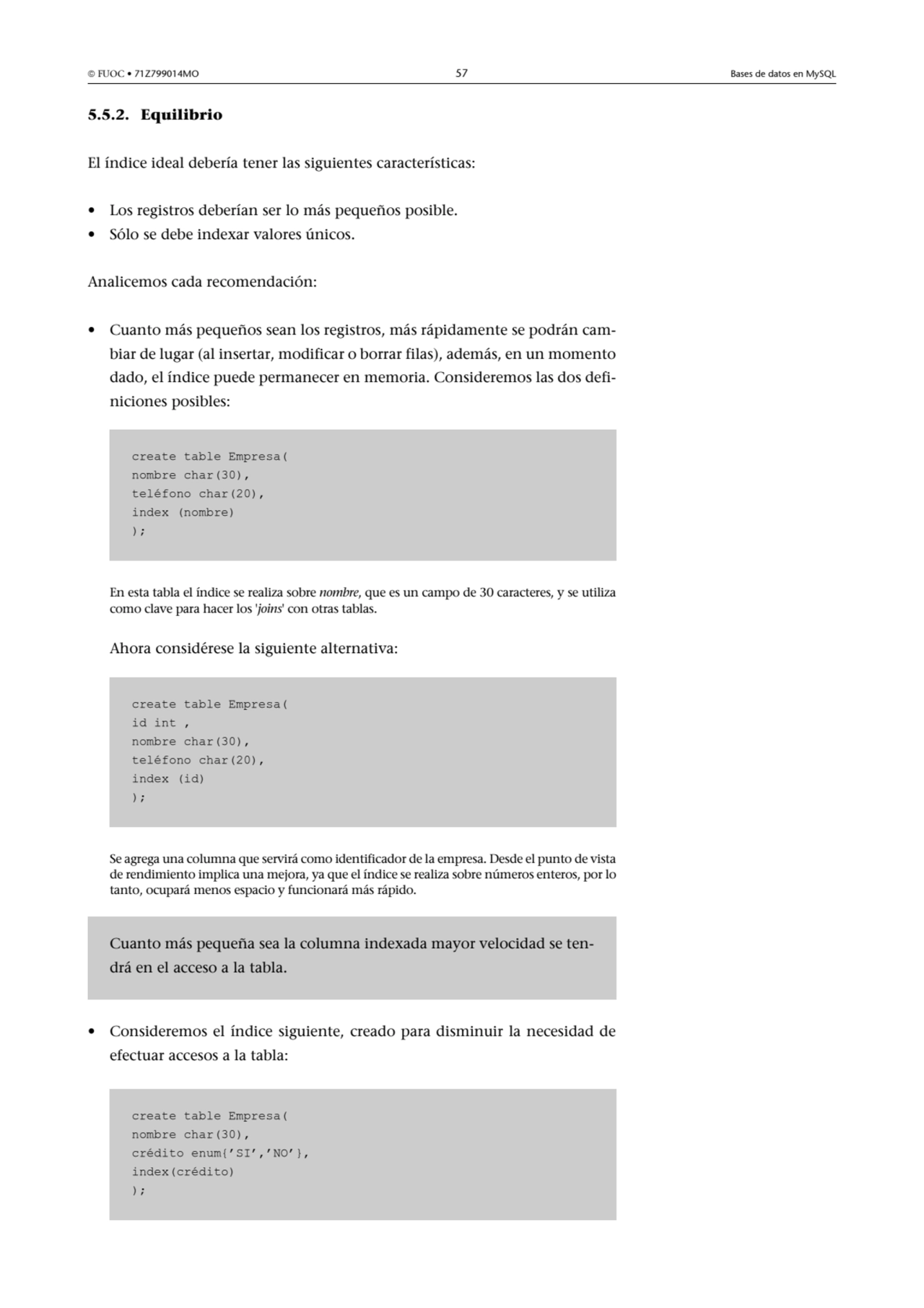  FUOC • 71Z799014MO 57 Bases de datos en MySQL
5.5.2. Equilibrio
El índice ideal debería tener l…
