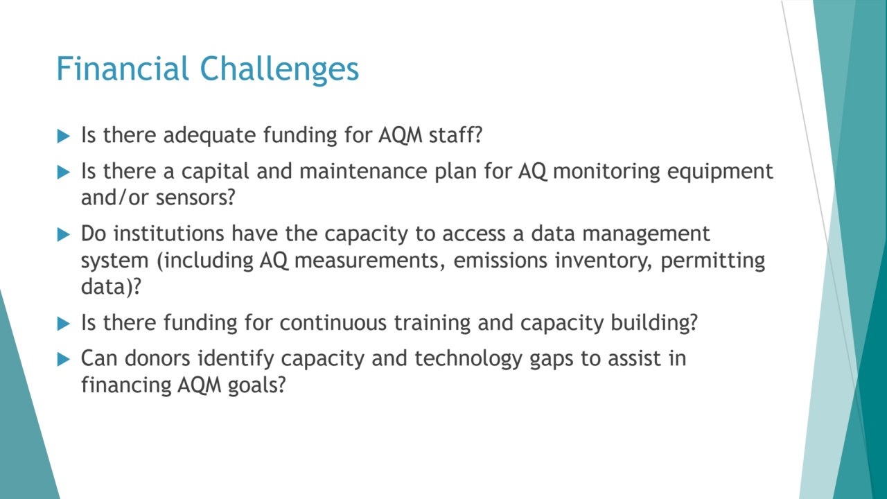 Financial Challenges
 Is there adequate funding for AQM staff? 
 Is there a capital and mainten…