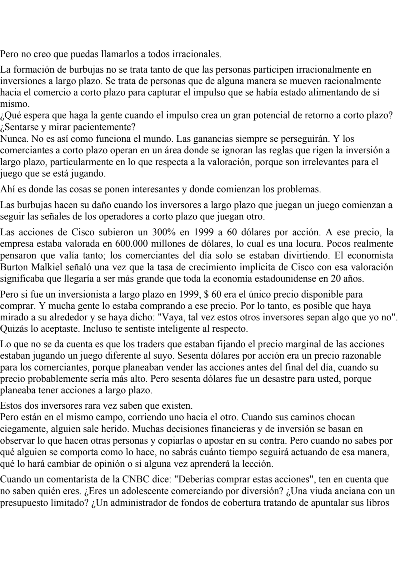 Pero no creo que puedas llamarlos a todos irracionales.
La formación de burbujas no se trata tanto…