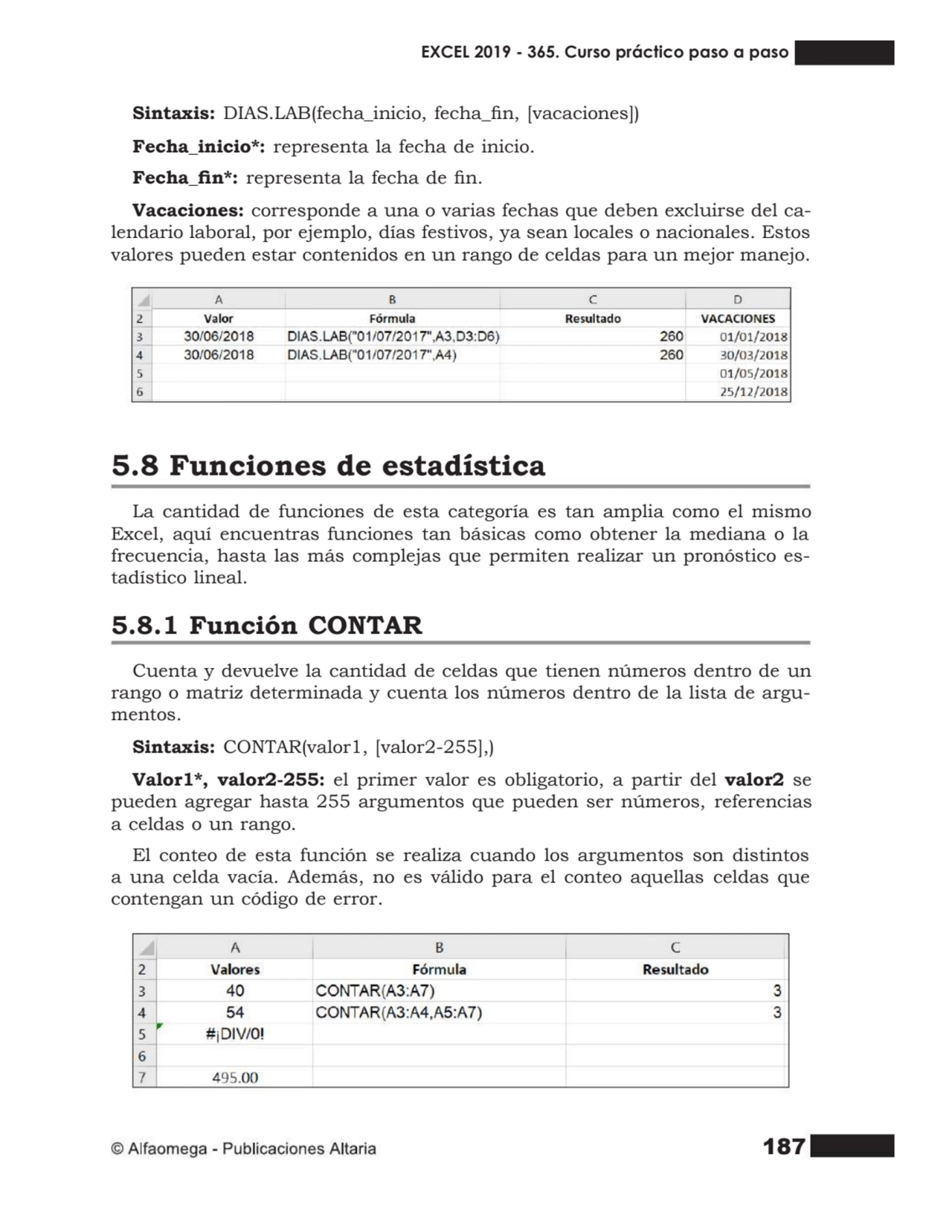 187
Sintaxis: DIAS.LAB(fecha_inicio, fecha_n, [vacaciones])
Fecha_inicio*: representa la fecha d…