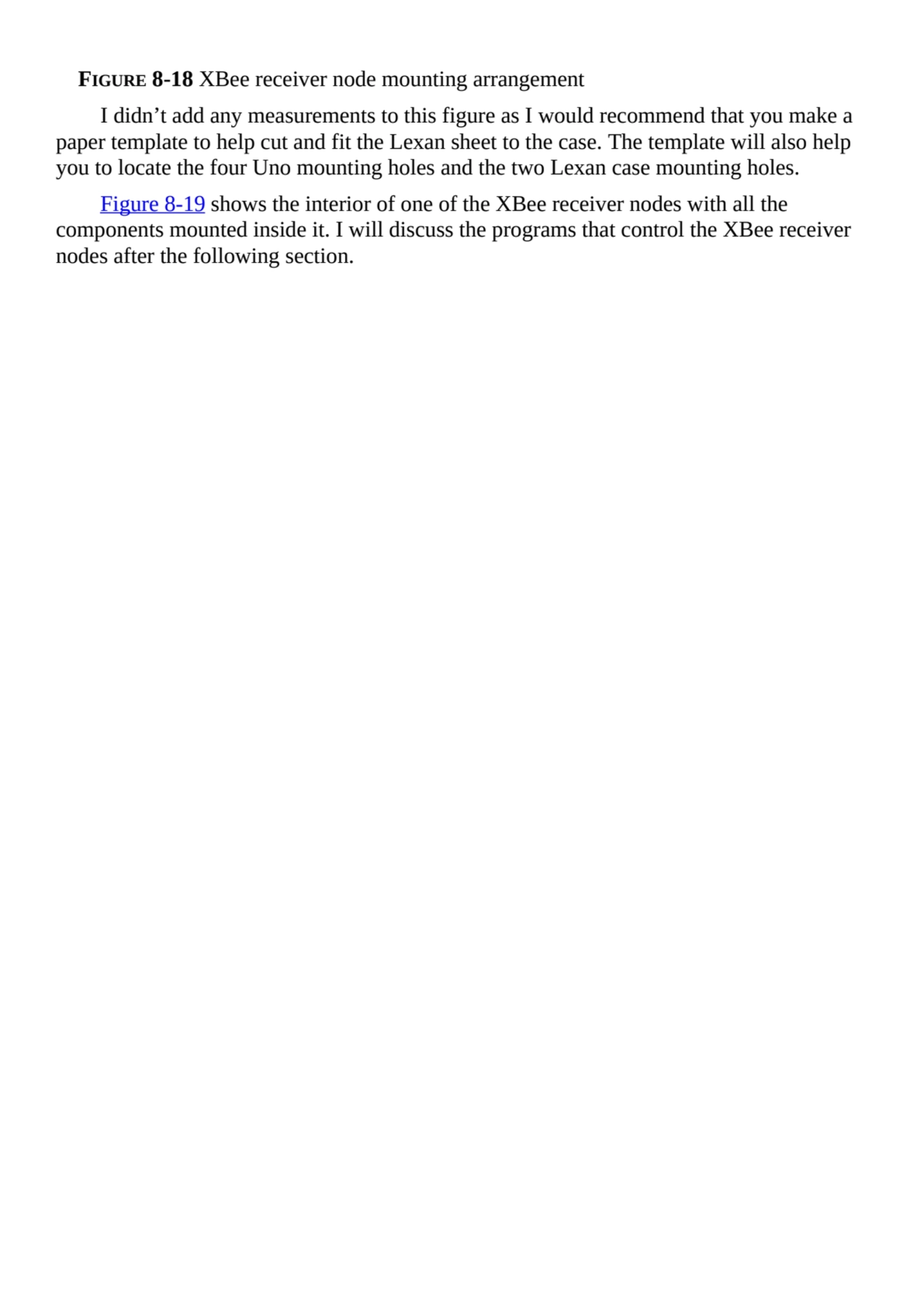 FIGURE 8-18 XBee receiver node mounting arrangement
I didn’t add any measurements to this figure a…