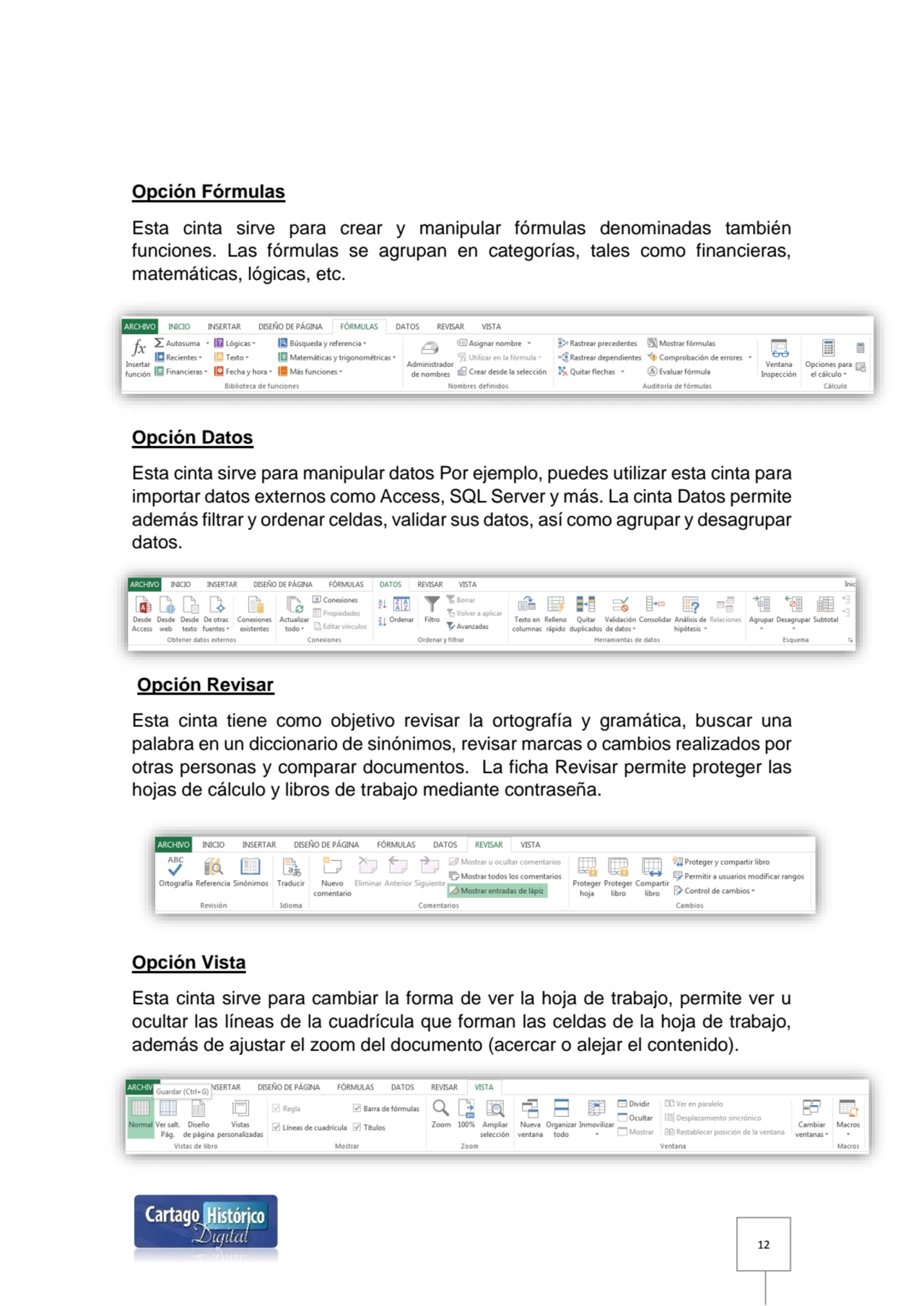 12
Opción Fórmulas 
Esta cinta sirve para crear y manipular fórmulas denominadas también 
funcio…