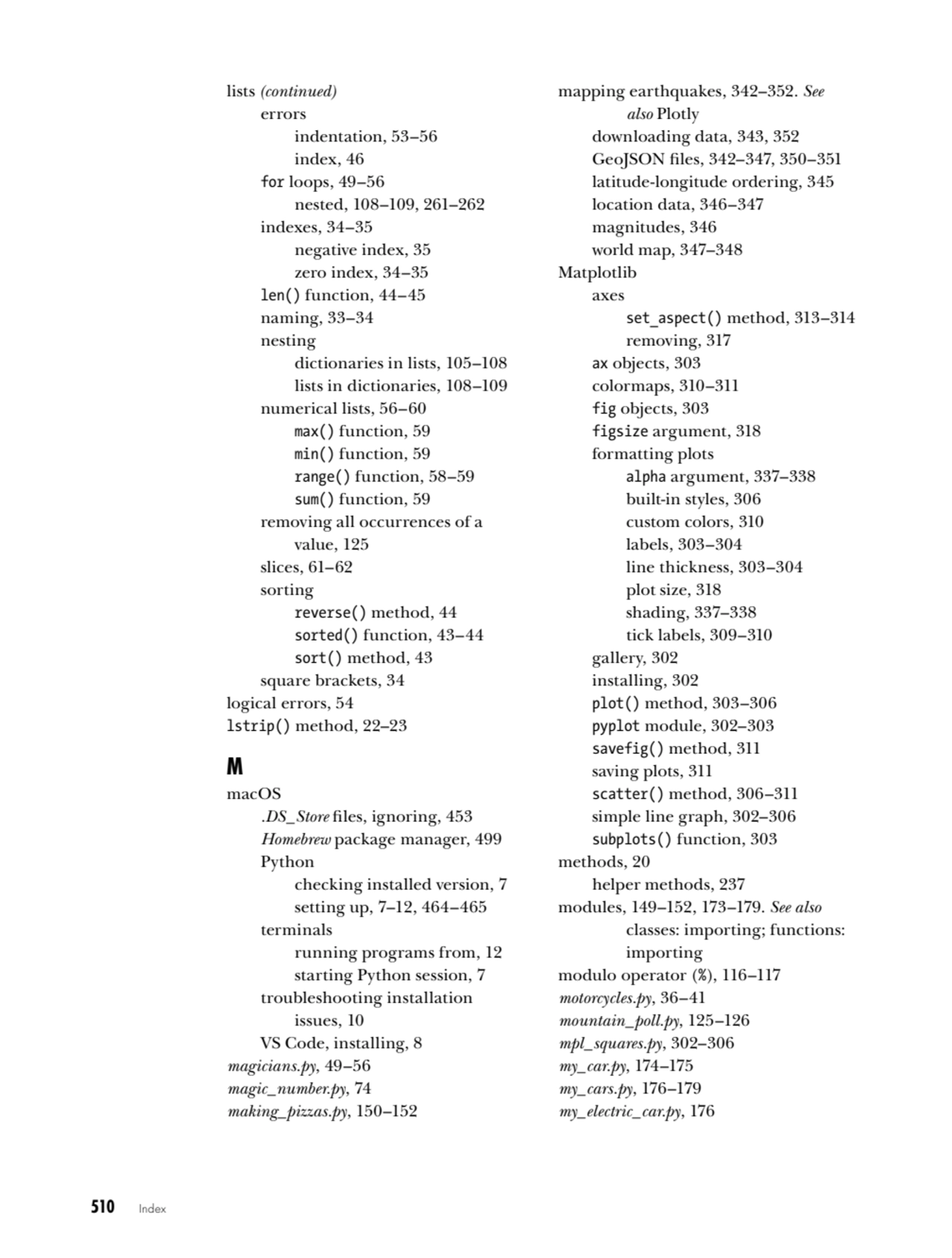 510   Index
errors
indentation, 53–56
index, 46
for loops, 49–56
nested, 108–109, 261–262
ind…