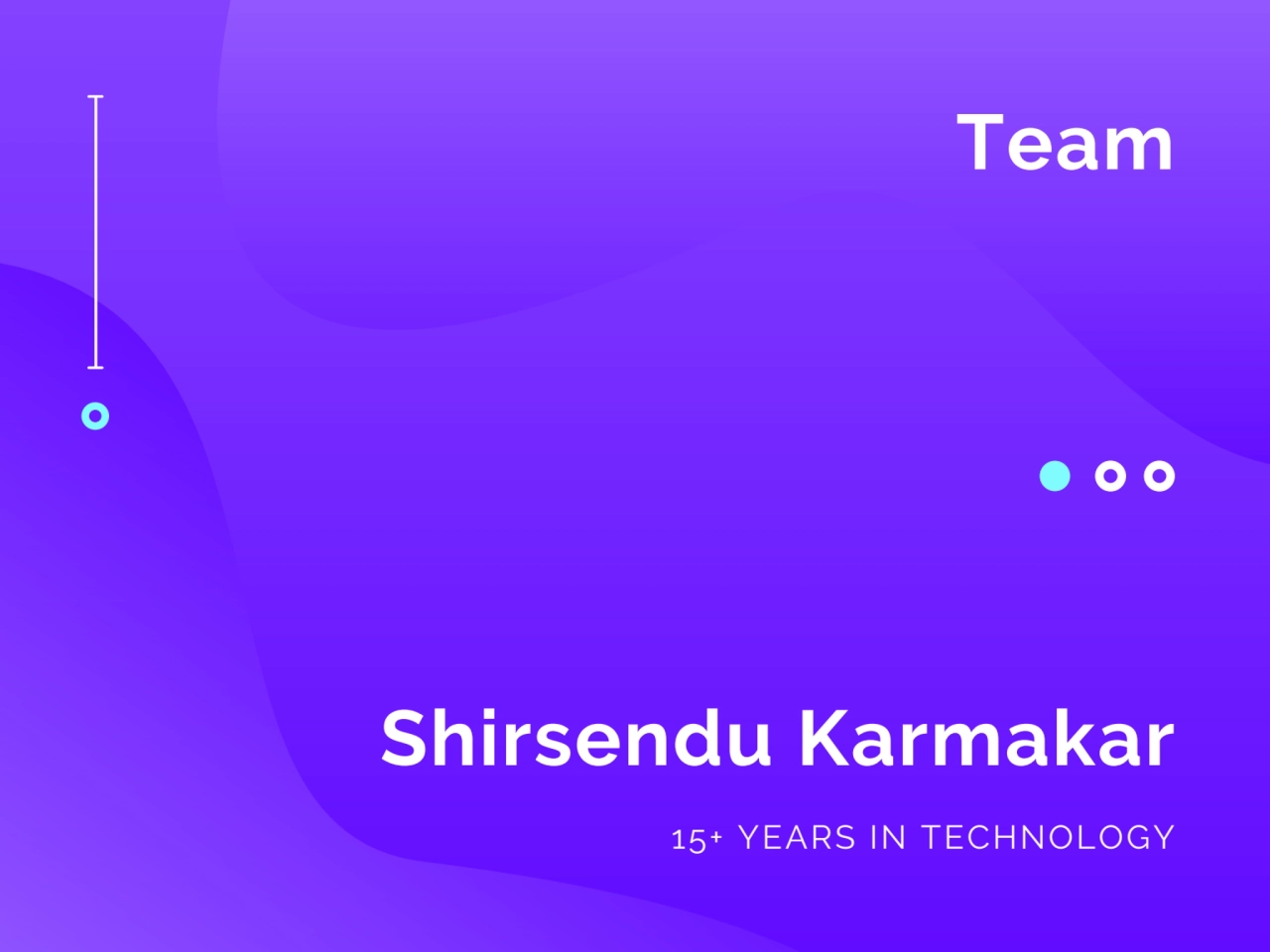 Team
Shirsendu Karmakar
15+ YEARS IN TECHNOLOGY