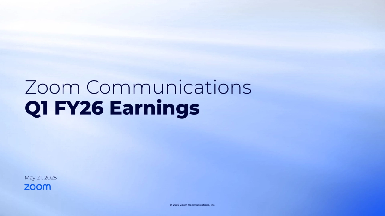 © 2025 Zoom Communications, Inc.
Zoom Communications
Q1 FY26 Earnings
May 21, 2025