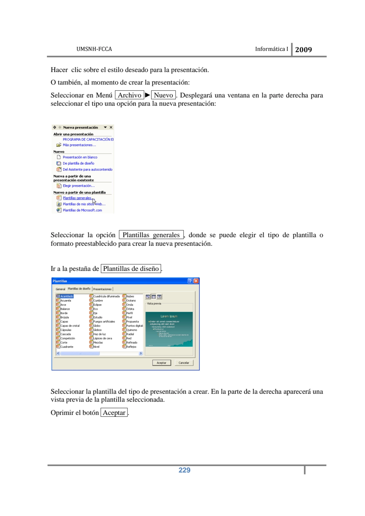 UMSNH-FCCA Informática I 2009
 229
Hacer clic sobre el estilo deseado para la presentación. 
O t…
