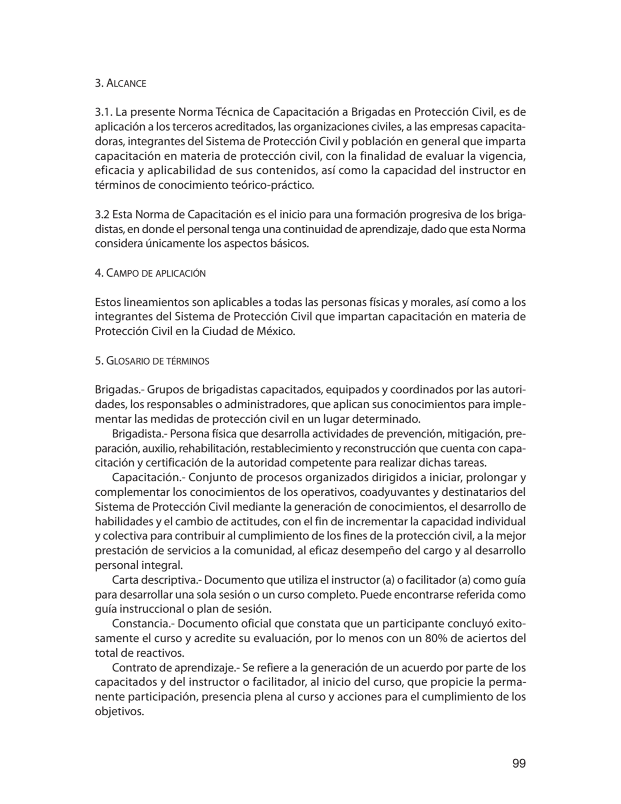 99
3. Alcance
3.1. La presente Norma Técnica de Capacitación a Brigadas en Protección Civil, es d…