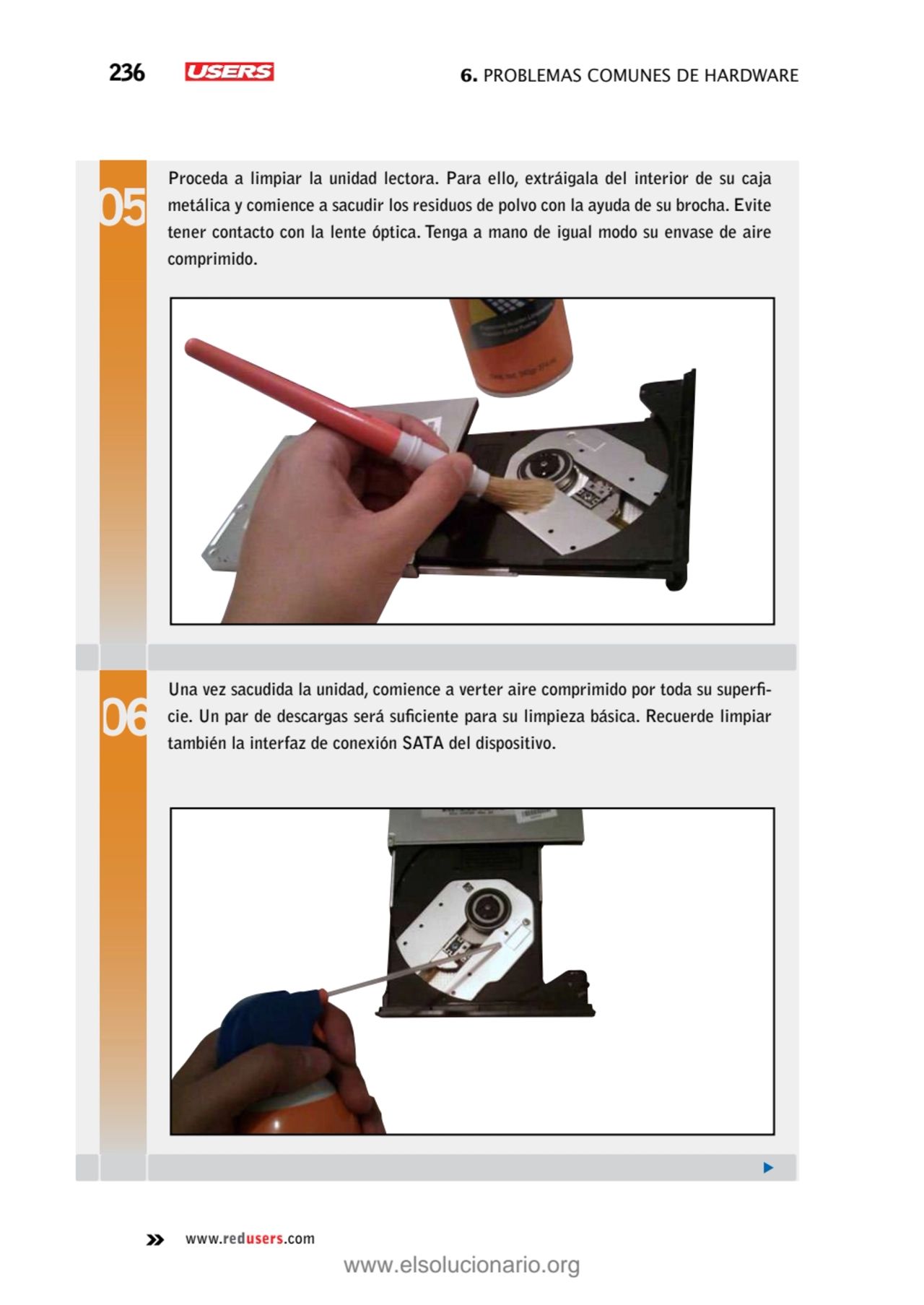 236 6. Problemas comunes de hardware
www.redusers.com
Proceda a limpiar la unidad lectora. Para e…