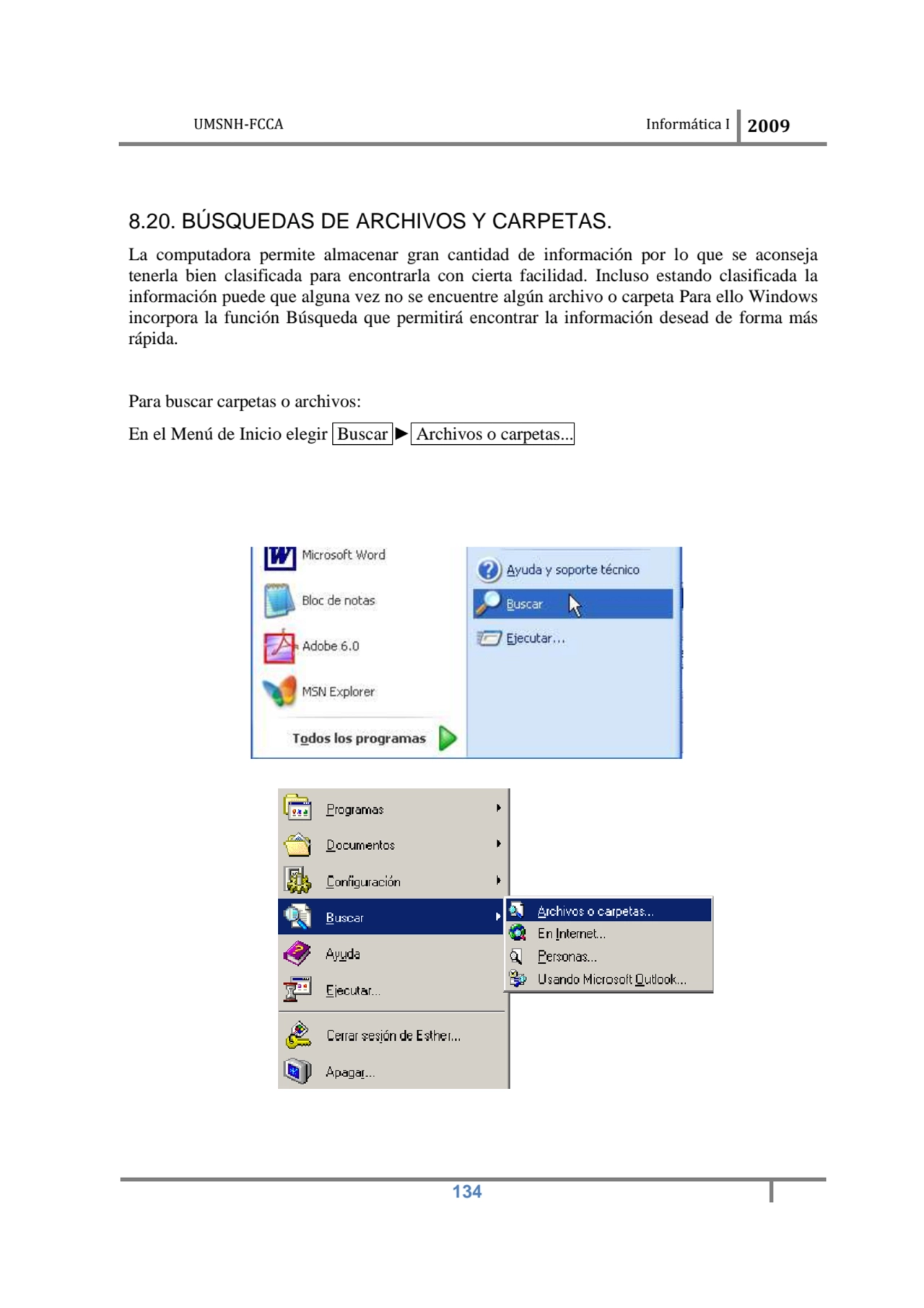 UMSNH-FCCA Informática 
 
8.20. BÚSQUEDAS DE ARCHIVOS Y CARPETAS.
La computadora permite almacen…