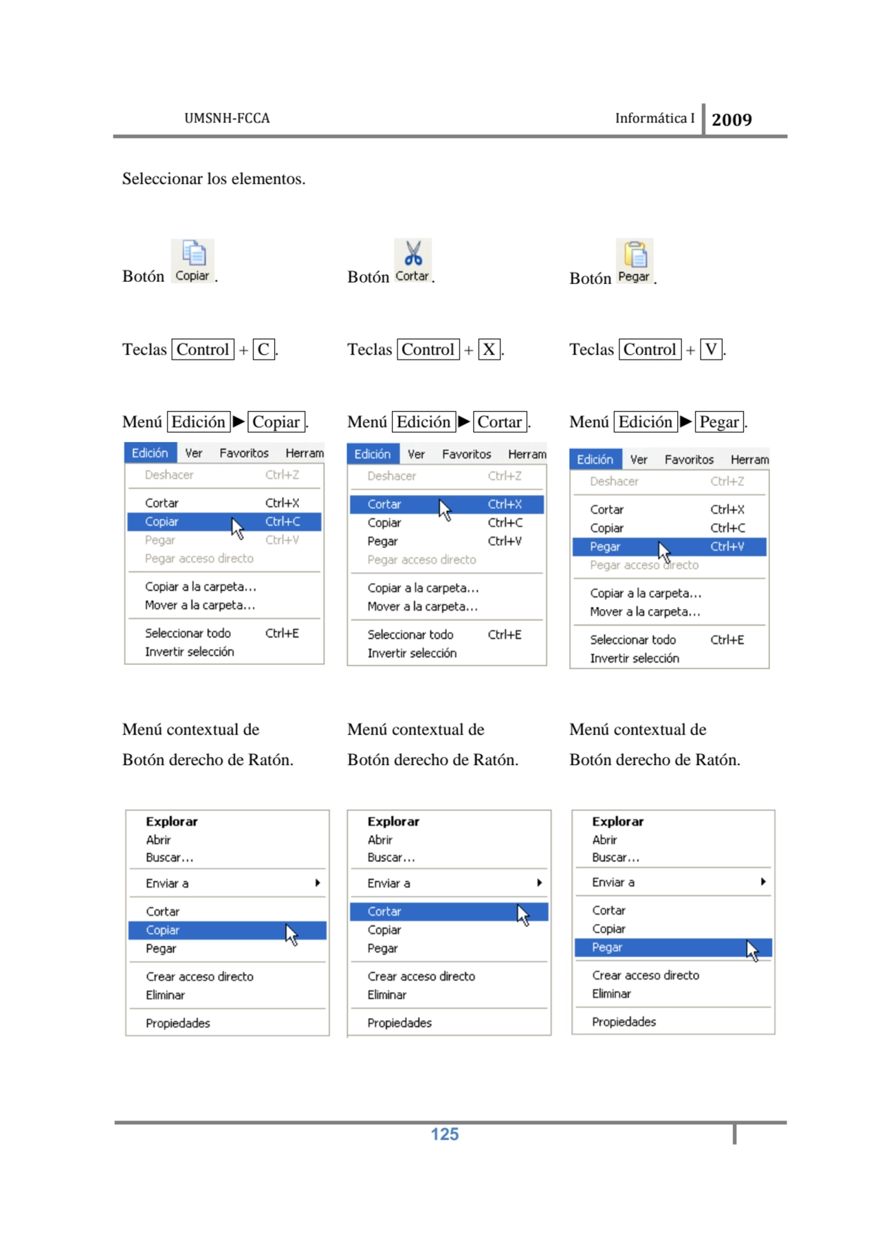 UMSNH-FCCA Informática I 2009
 125
Seleccionar los elementos. 
Botón . Botón . Botón . 
Teclas …