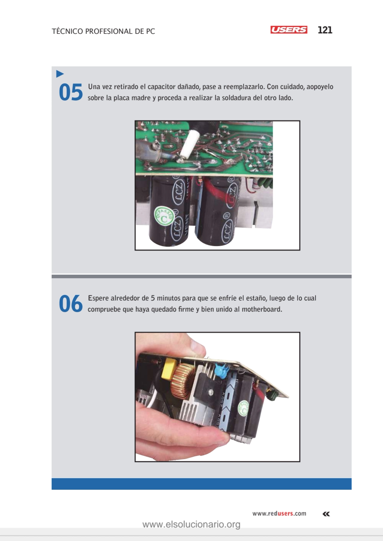 TÉCNICO PROFESIONAL DE PC 121
www.redusers.com
05 Una vez retirado el capacitor dañado, pase a re…