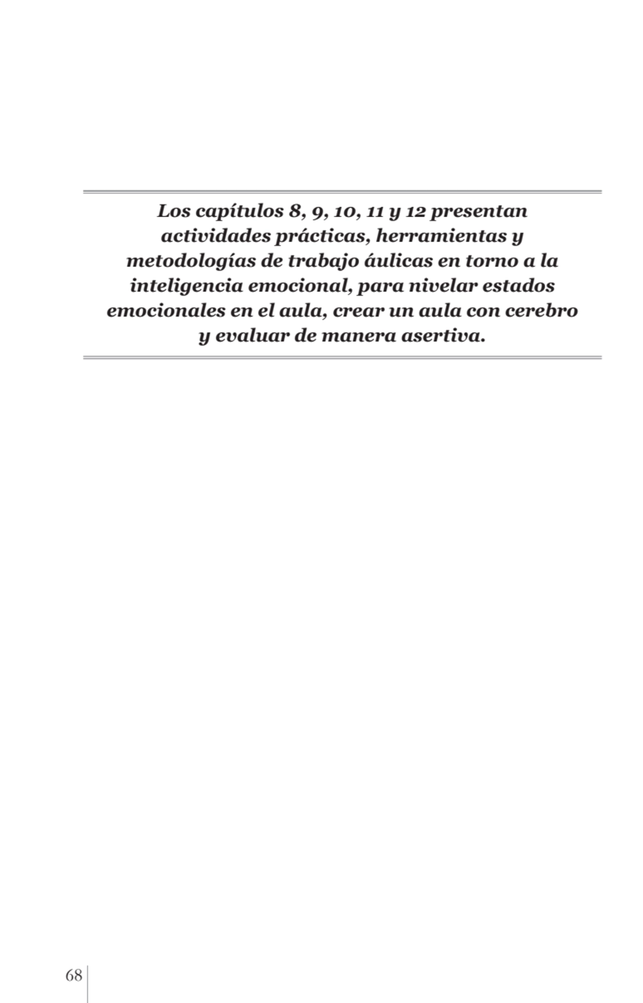 68 
Los capítulos 8, 9, 10, 11 y 12 presentan 
actividades prácticas, herramientas y 
metodologí…