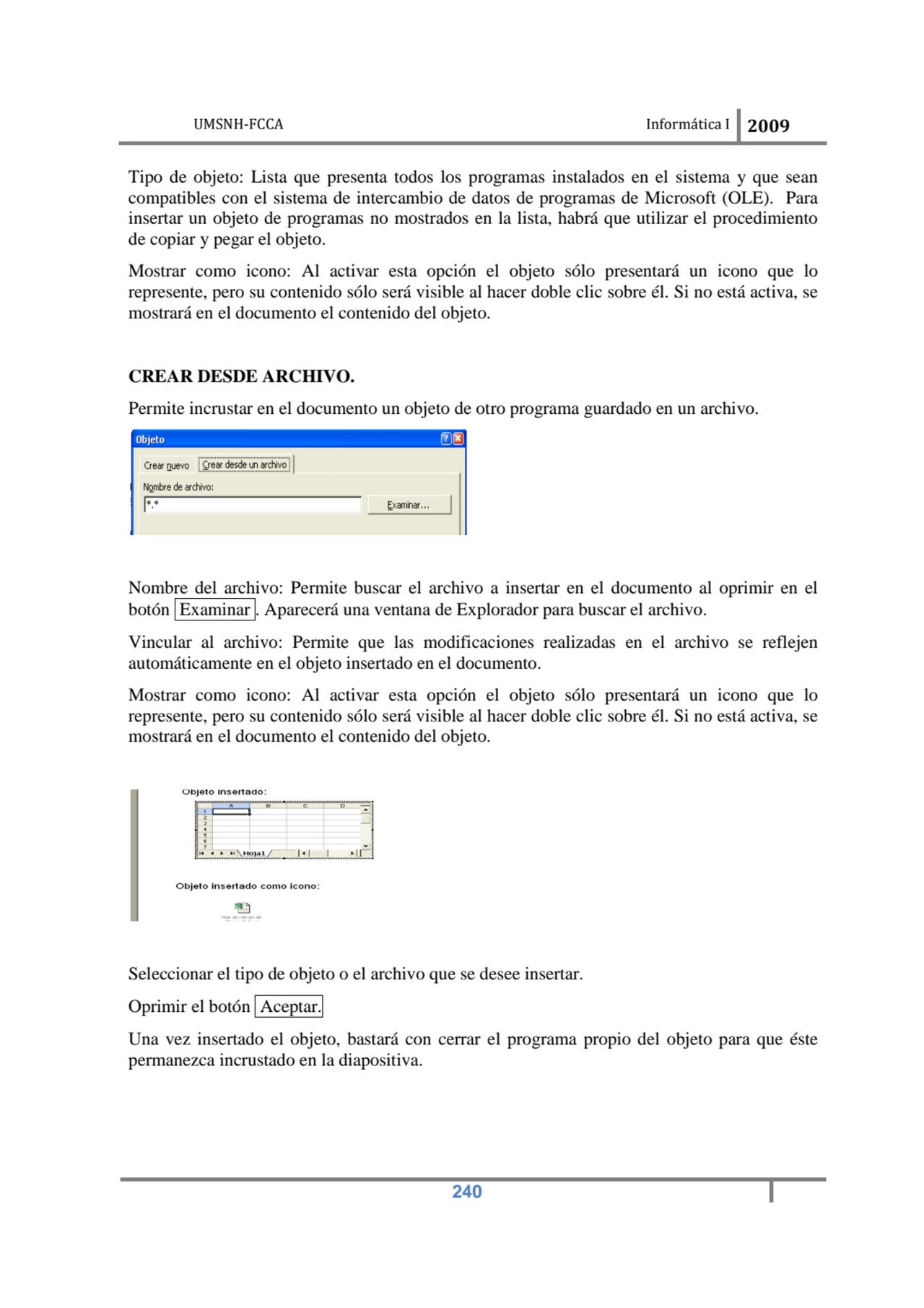 UMSNH-FCCA Informática I 2009
 240
Tipo de objeto: Lista que presenta todos los programas instala…