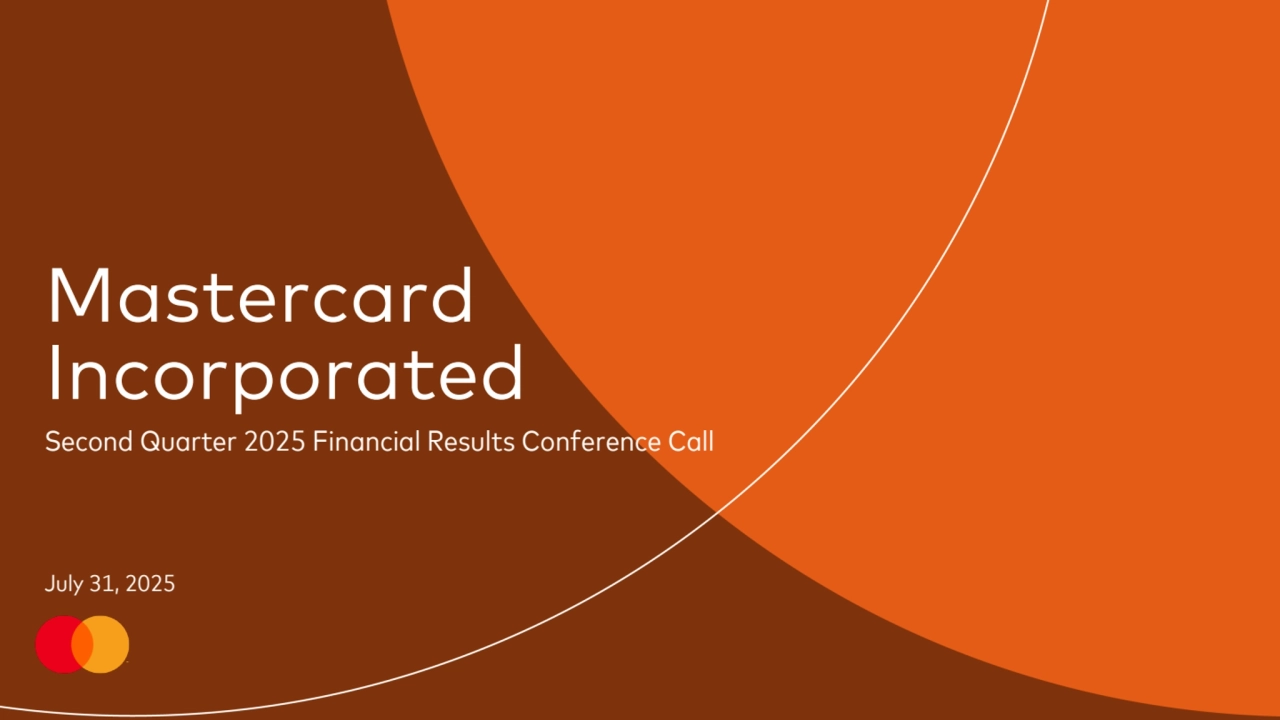 Mastercard 
Incorporated
Second Quarter 2025 Financial Results Conference Call
July 31, 2025