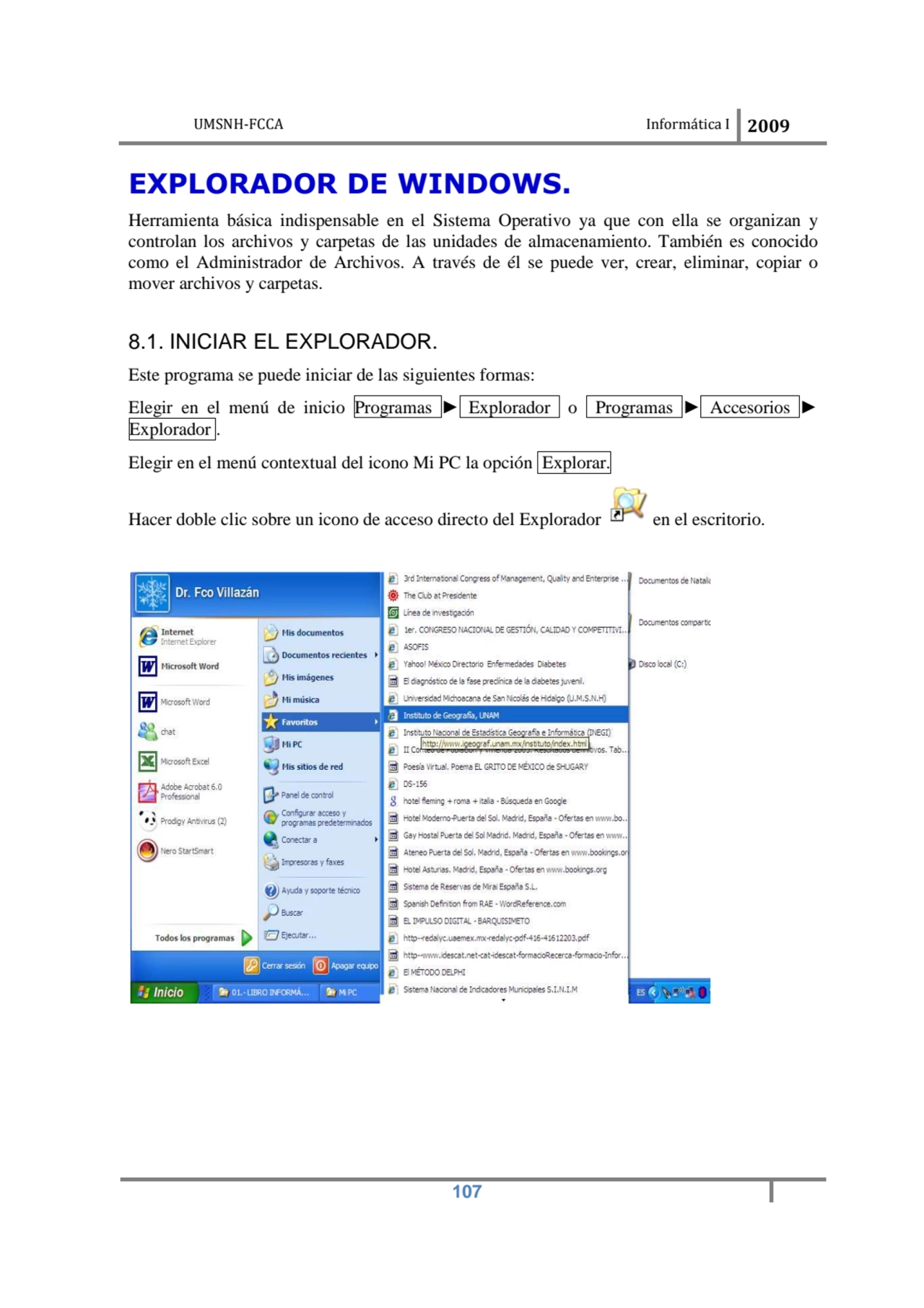 UMSNH-FCCA Informática I 2009
 107
EXPLORADOR DE WINDOWS. 
Herramienta básica indispensable en e…