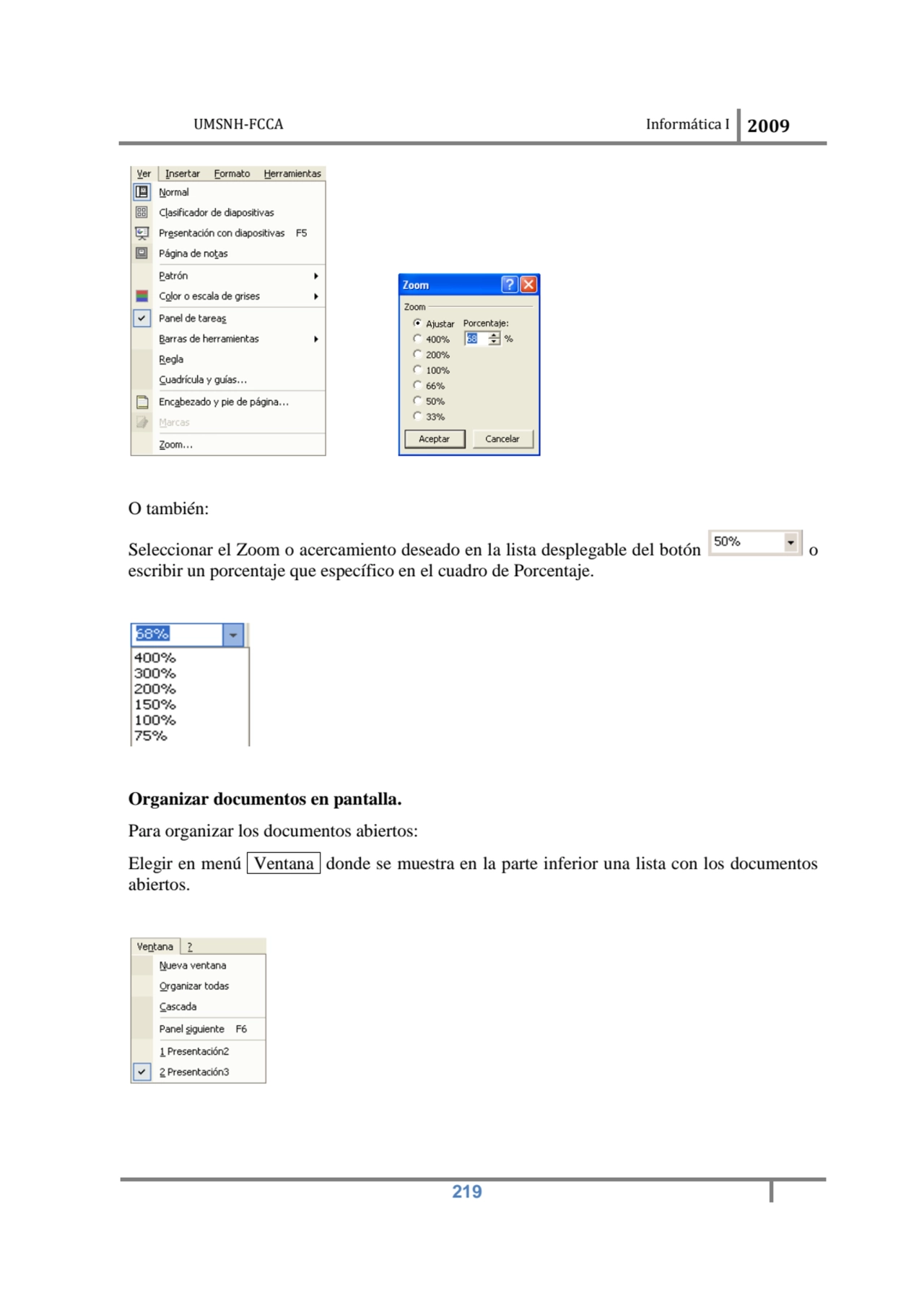 UMSNH-FCCA Informática I 2009
 219
 
O también: 
Seleccionar el Zoom o acercamiento deseado en …