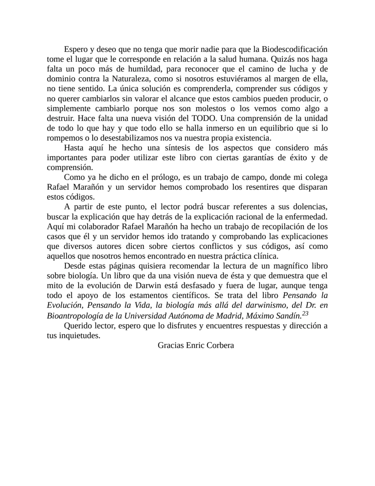 Espero y deseo que no tenga que morir nadie para que la Biodescodificación
tome el lugar que le co…