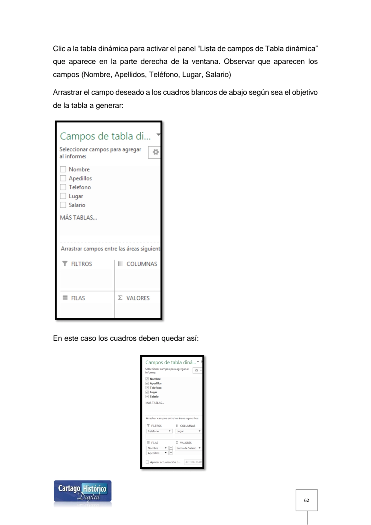 62
Clic a la tabla dinámica para activar el panel “Lista de campos de Tabla dinámica” 
que aparec…