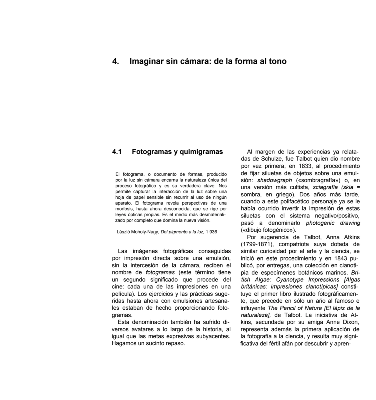 4. Imaginar sin cámara: de la forma al tono
4.1 Fotogramas y quimigramas
El fotograma, o document…