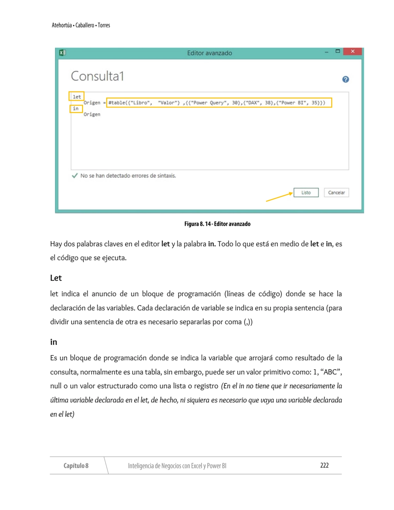 Hay dos palabras claves en el editor let y la palabra in. Todo lo que está en medio de let e in, es…