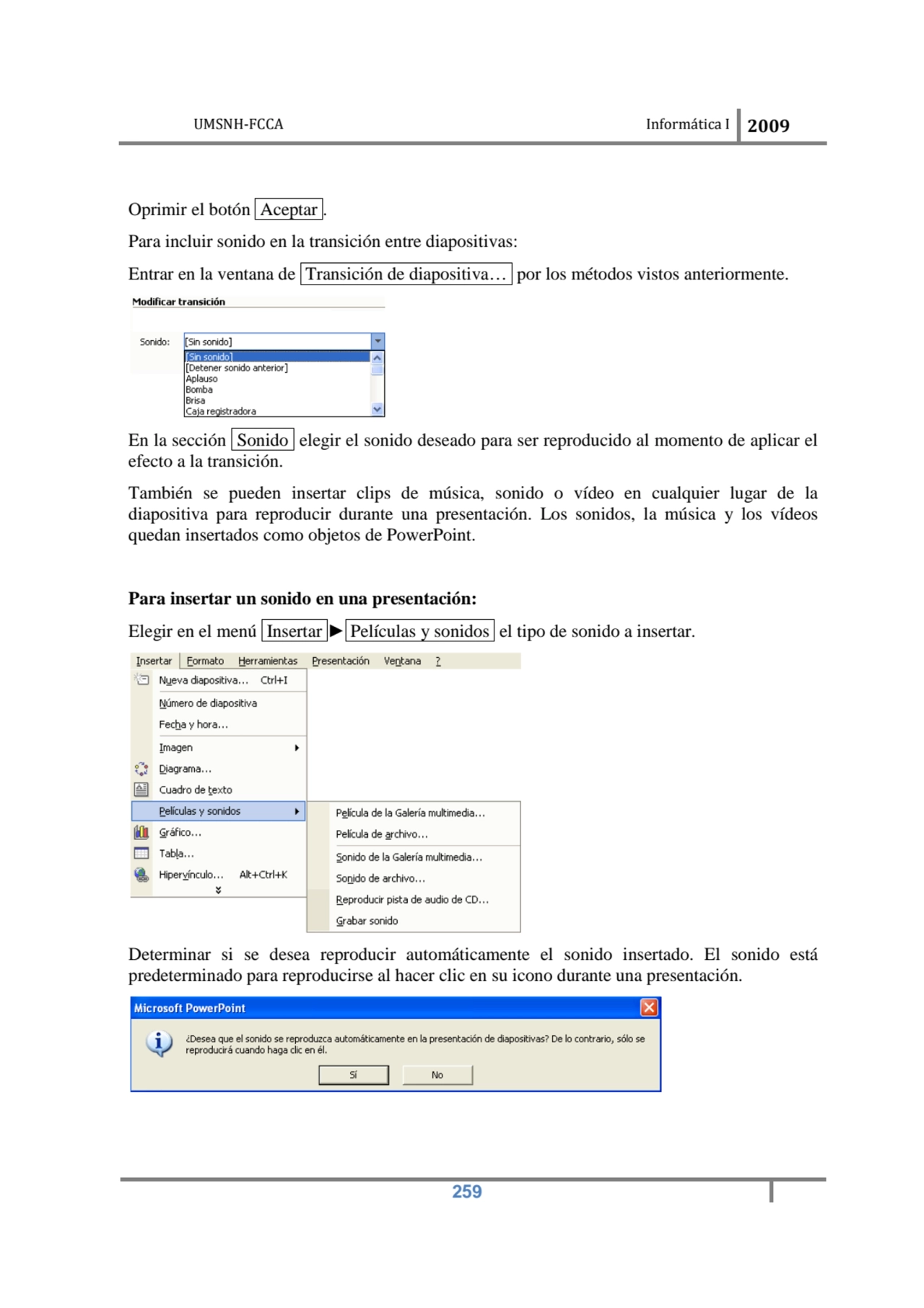 UMSNH-FCCA Informática I 2009
 259
Oprimir el botón Aceptar . 
Para incluir sonido en la transic…