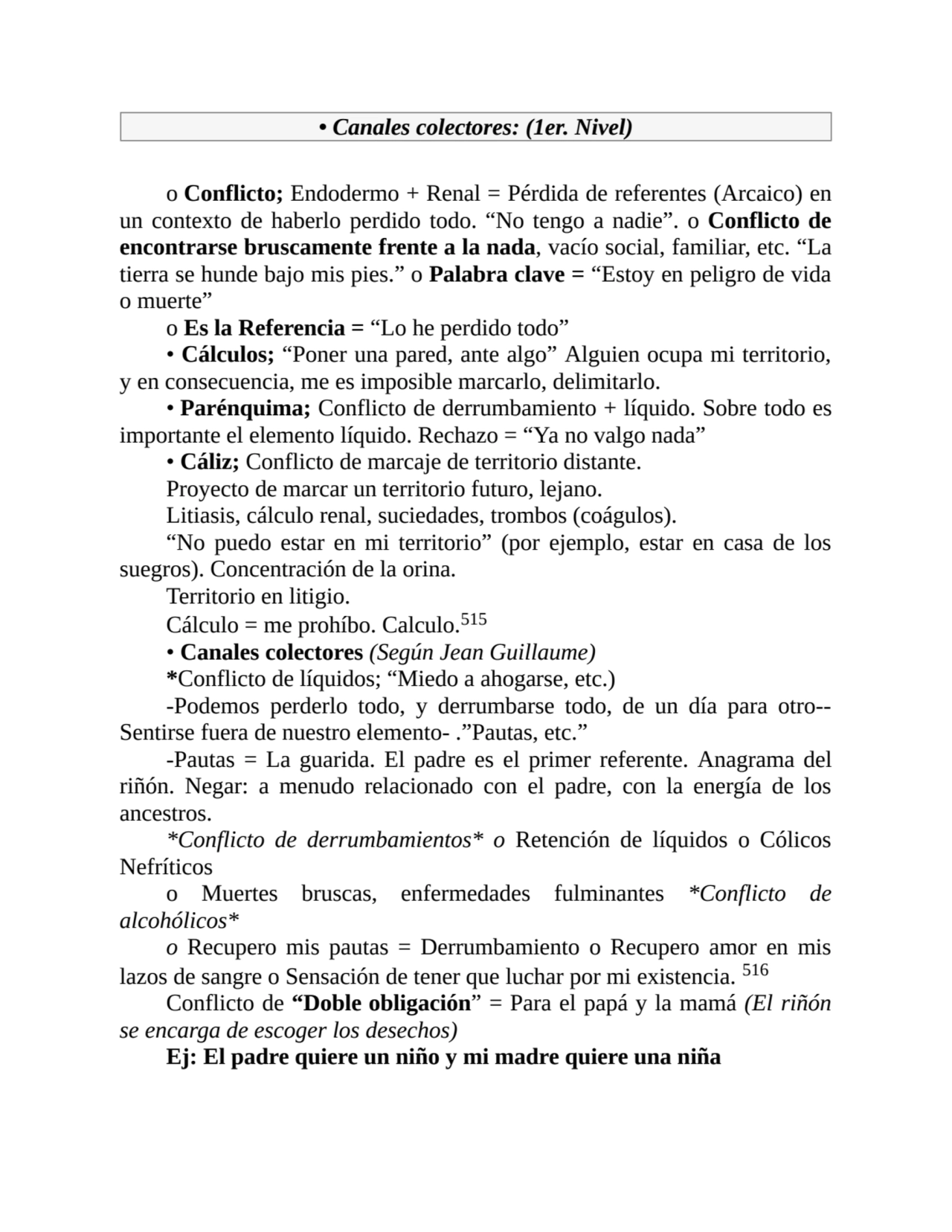 • Canales colectores: (1er. Nivel)
o Conflicto; Endodermo + Renal = Pérdida de referentes (Arcaico…