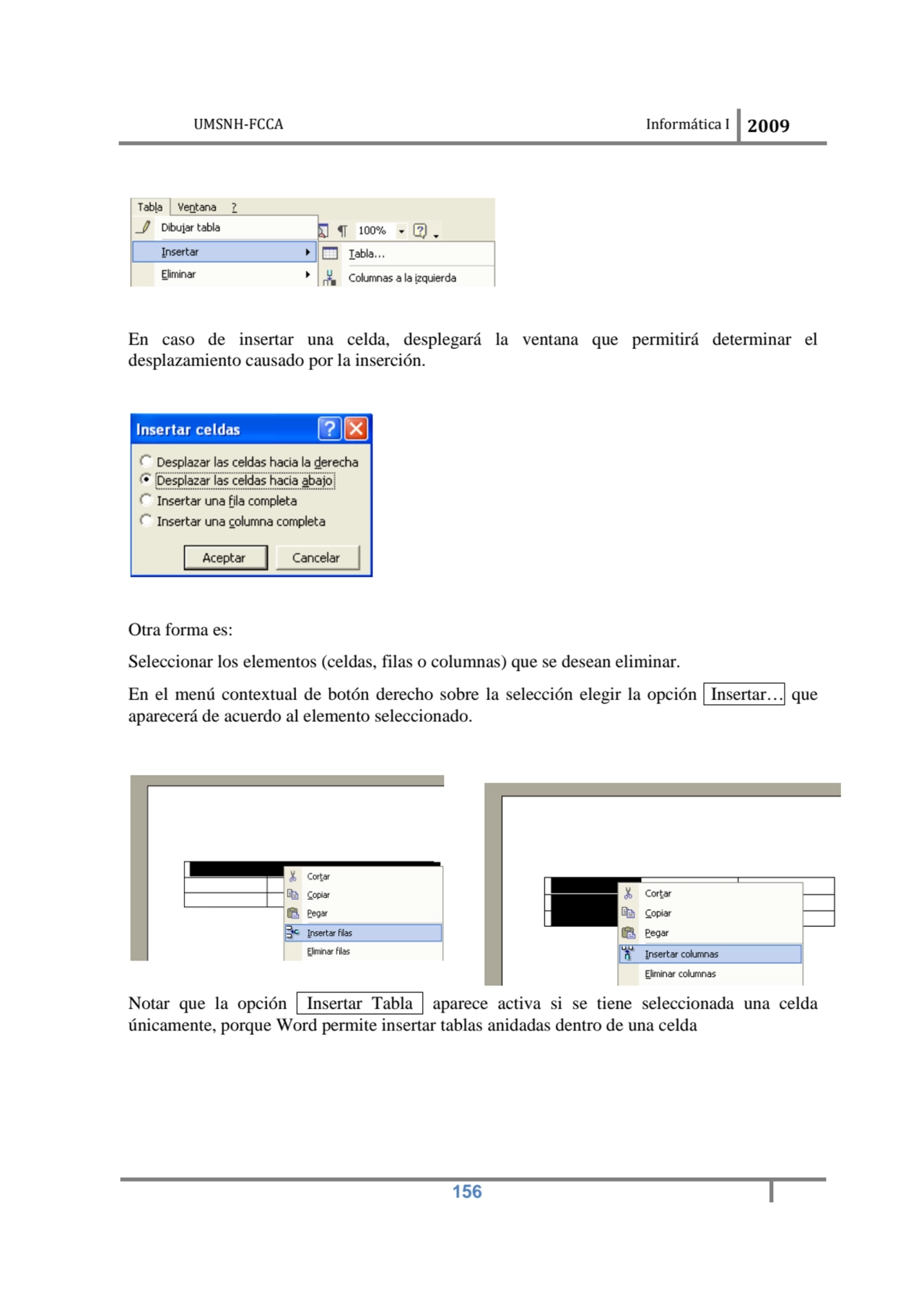 UMSNH-FCCA Informática I 2009
 156
En caso de insertar una celda, desplegará la ventana que permi…