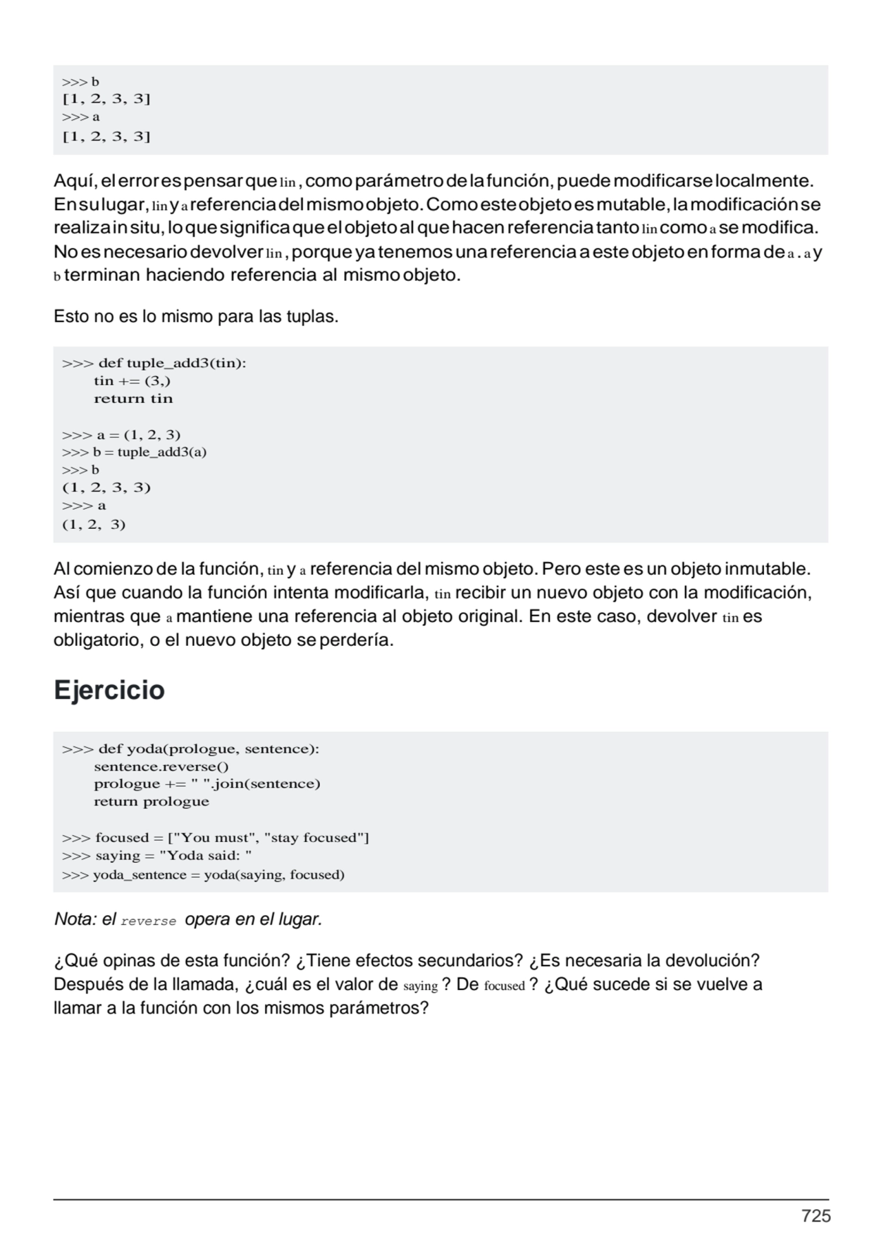 725
>>> def tuple_add3(tin): 
tin += (3,)
return tin
>>> a = (1, 2, 3)
>>> b = tuple_add3(a)
…