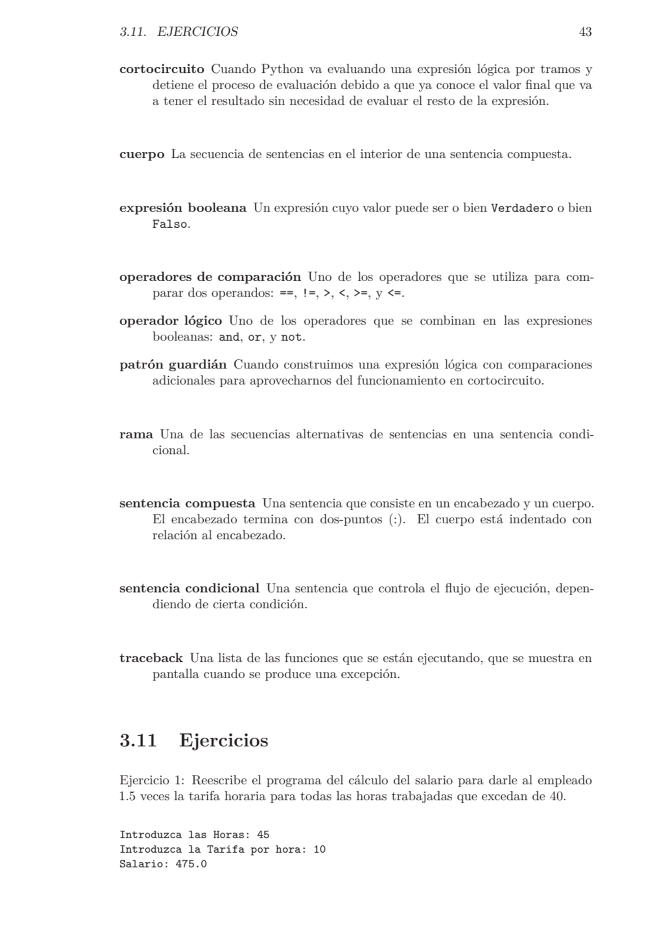 3.11. EJERCICIOS 43
cortocircuito Cuando Python va evaluando una expresión lógica por tramos y
de…