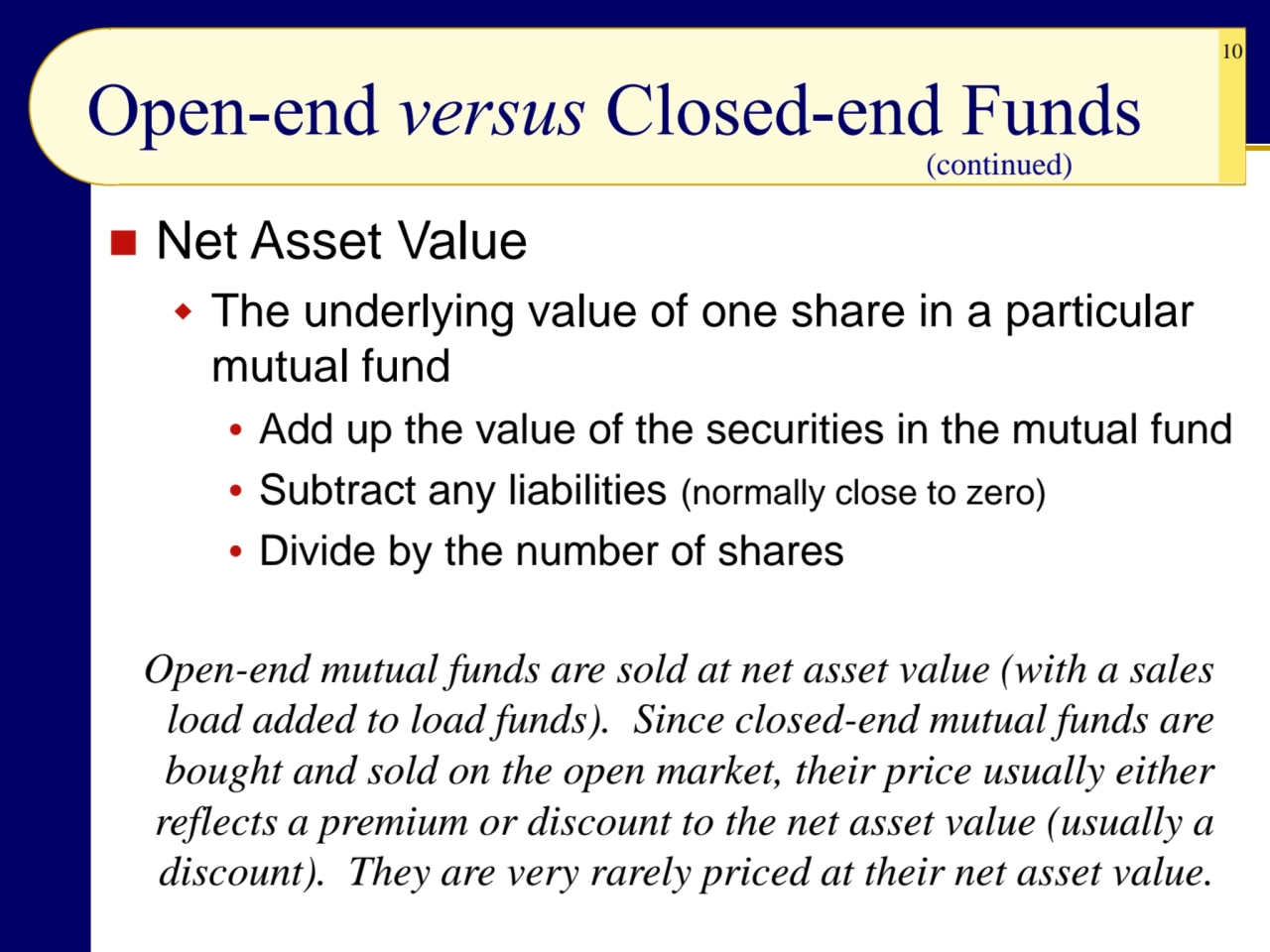 10
Open-end versus Closed-end Funds
◼ Net Asset Value
 The underlying value of one share in a p…