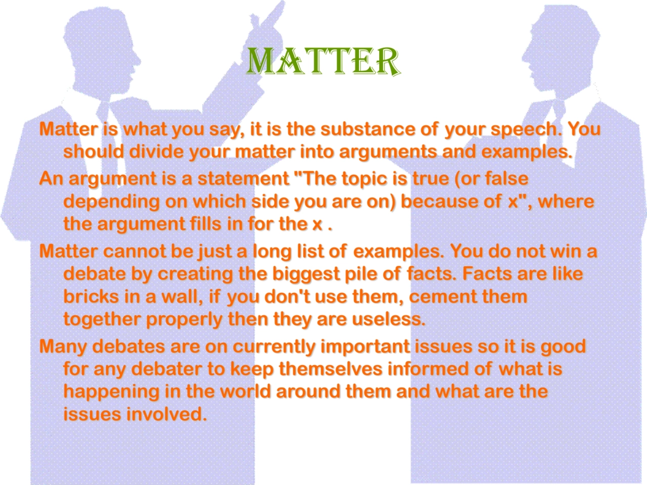 Matter
Matter is what you say, it is the substance of your speech. You 
should divide your matter…