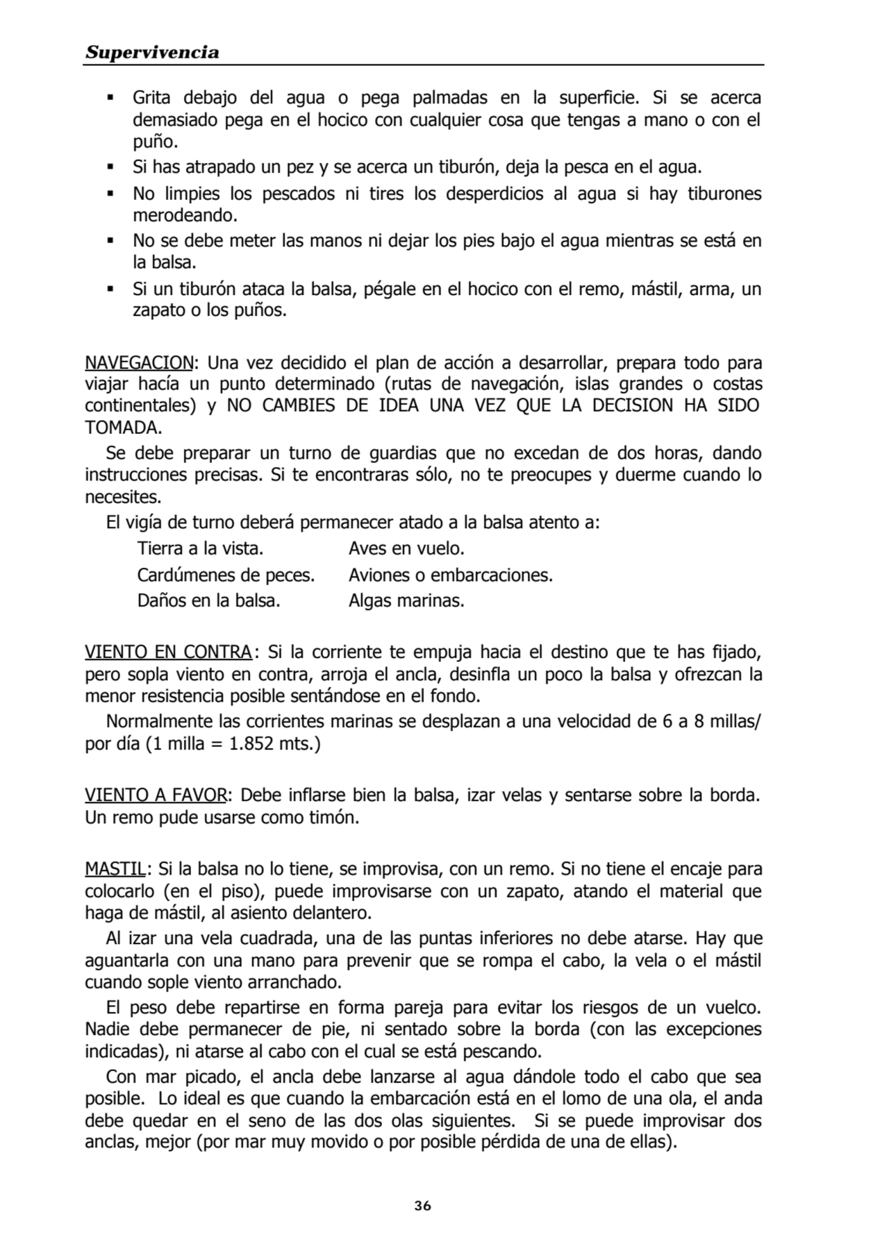 Supervivencia
36
ß Grita debajo del agua o pega palmadas en la superficie. Si se acerca
demasiad…