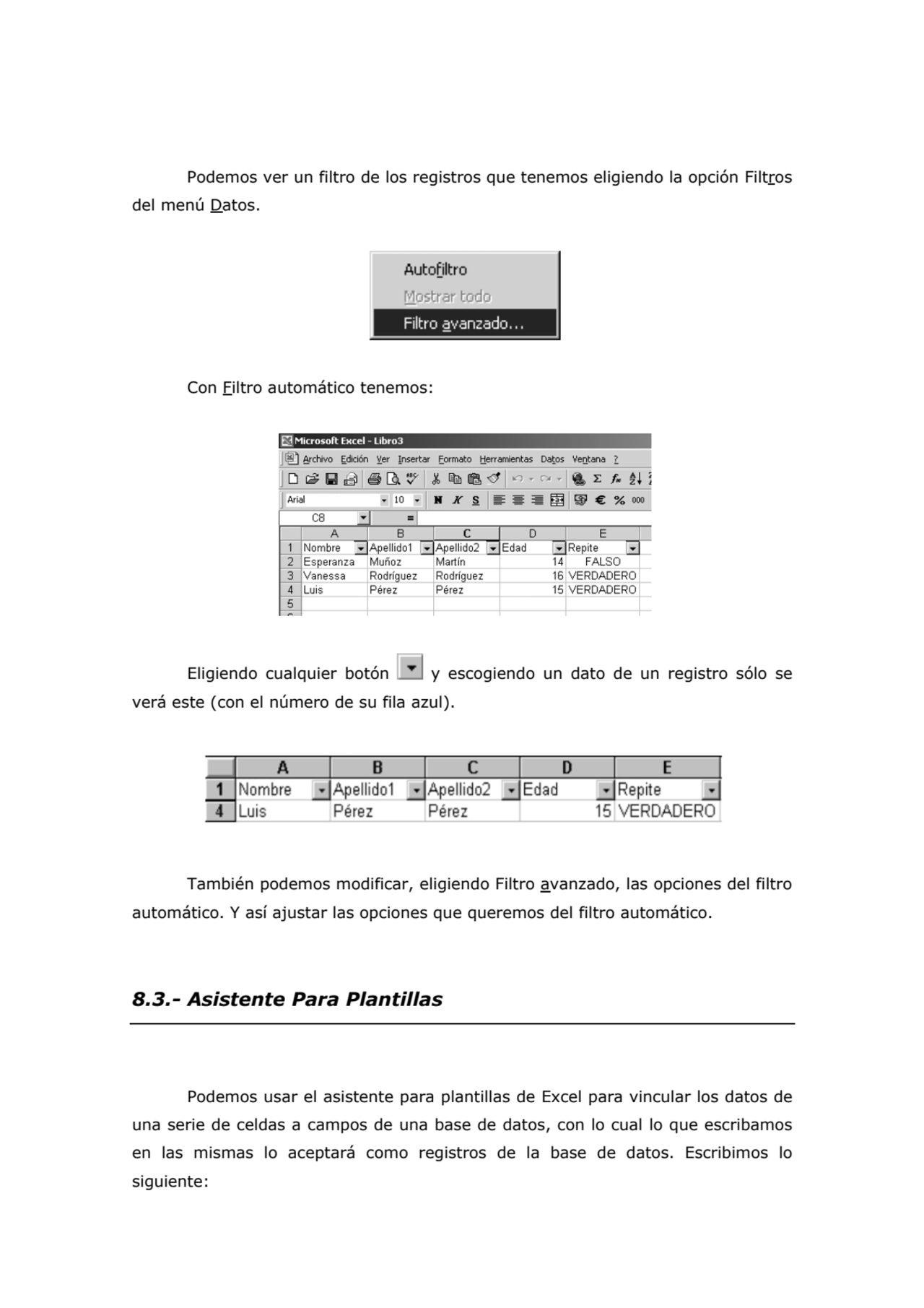 Podemos ver un filtro de los registros que tenemos eligiendo la opción Filtros 
del menú Datos. 
…