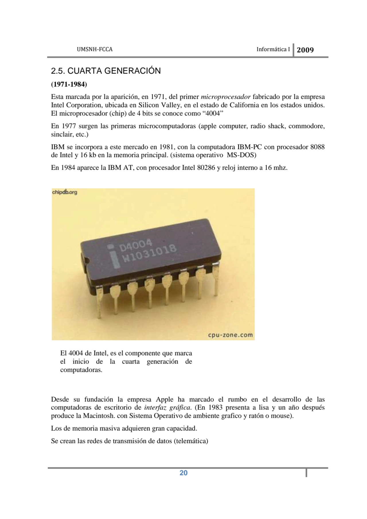 UMSNH-FCCA Informática I 2009
 20
2.5. CUARTA GENERACIÓN 
(1971-1984) 
Esta marcada por la apar…