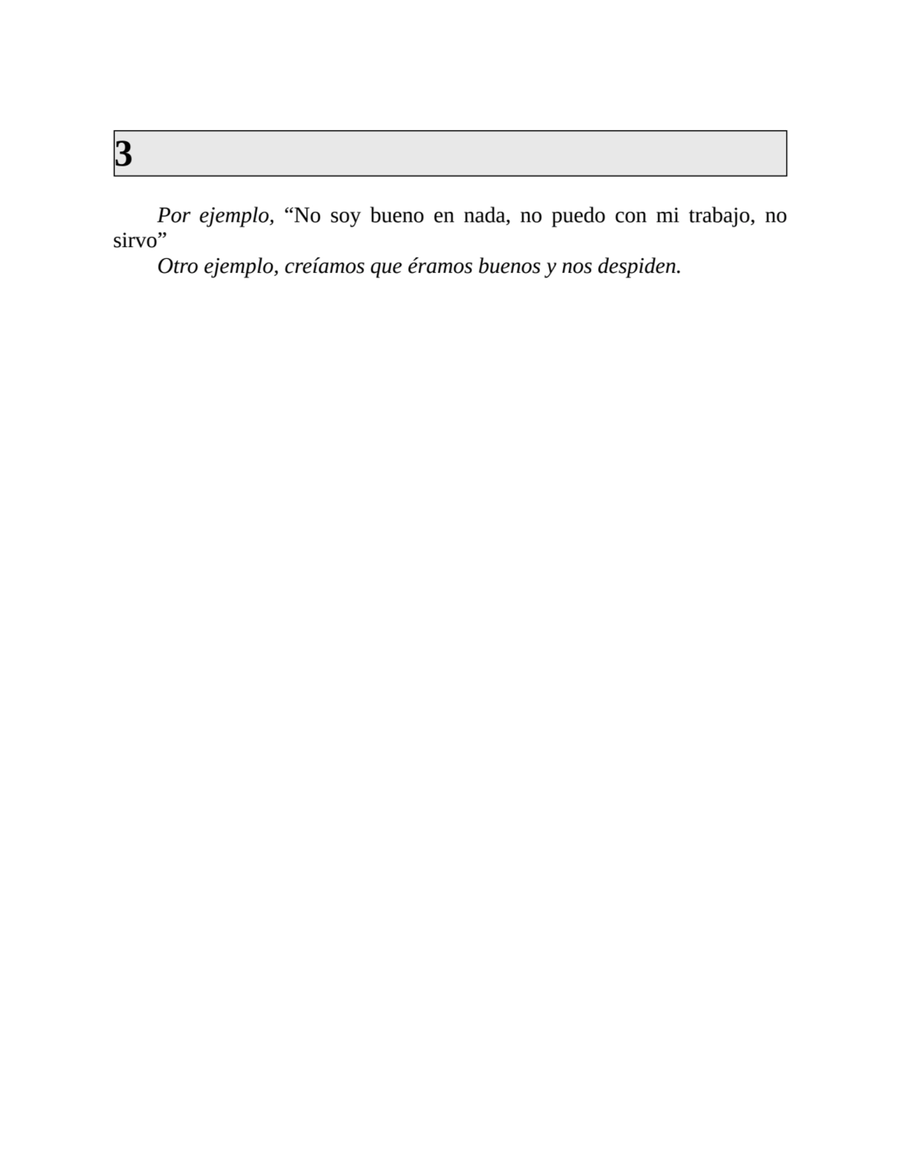 3
Por ejemplo, “No soy bueno en nada, no puedo con mi trabajo, no
sirvo”
Otro ejemplo, creíamos …