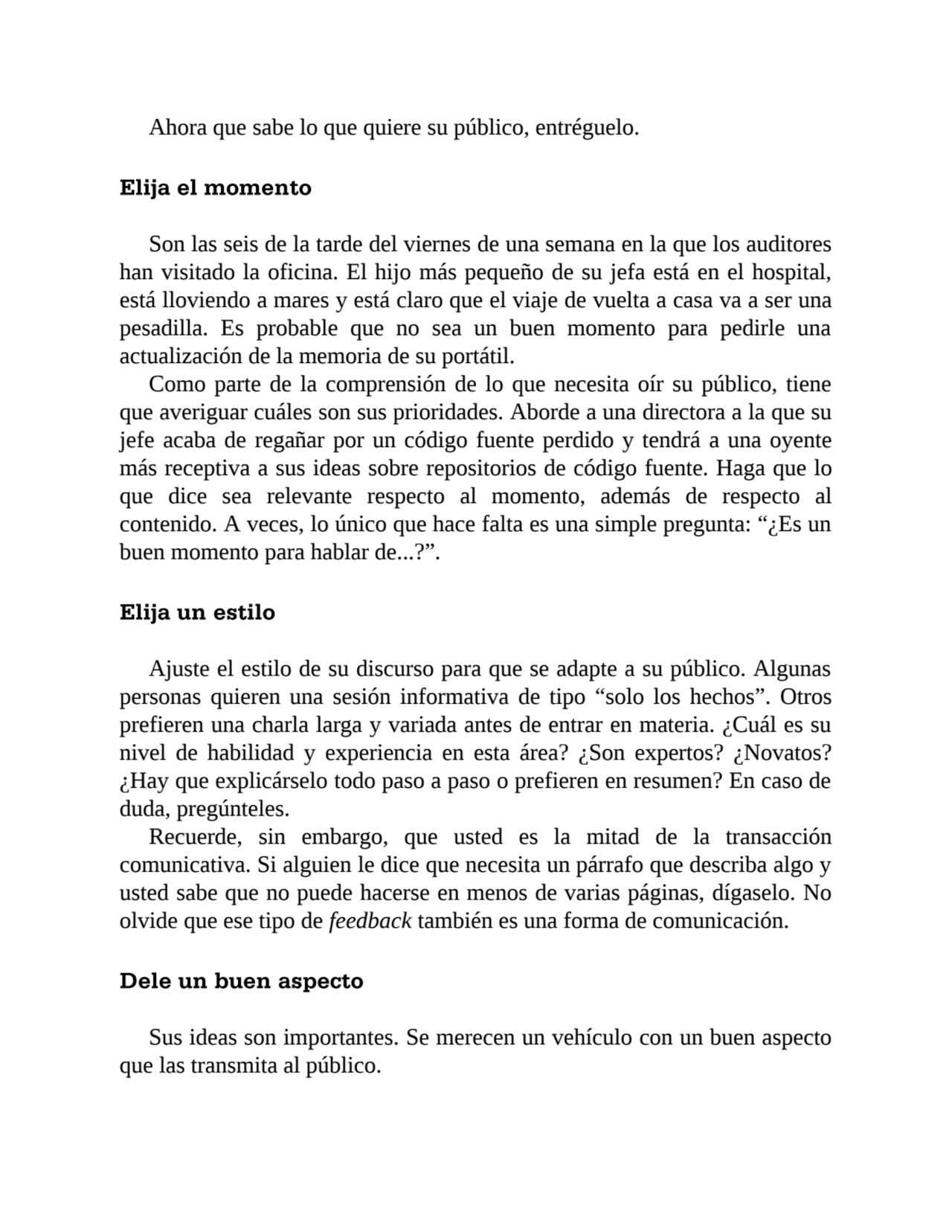 Ahora que sabe lo que quiere su público, entréguelo.
Elija el momento
Son las seis de la tarde de…