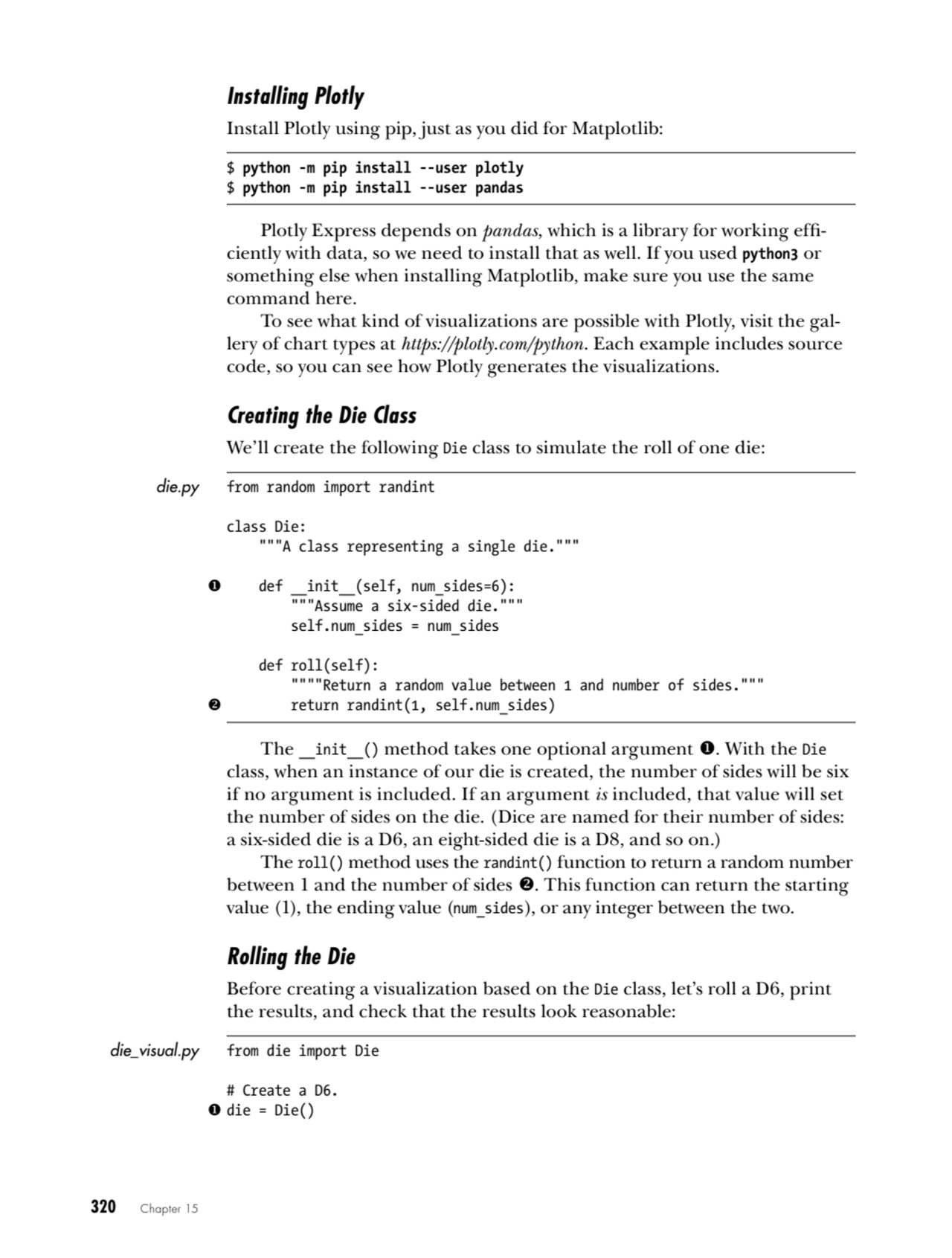 320   Chapter 15
Installing Plotly
Install Plotly using pip, just as you did for Matplotlib:
$ p…