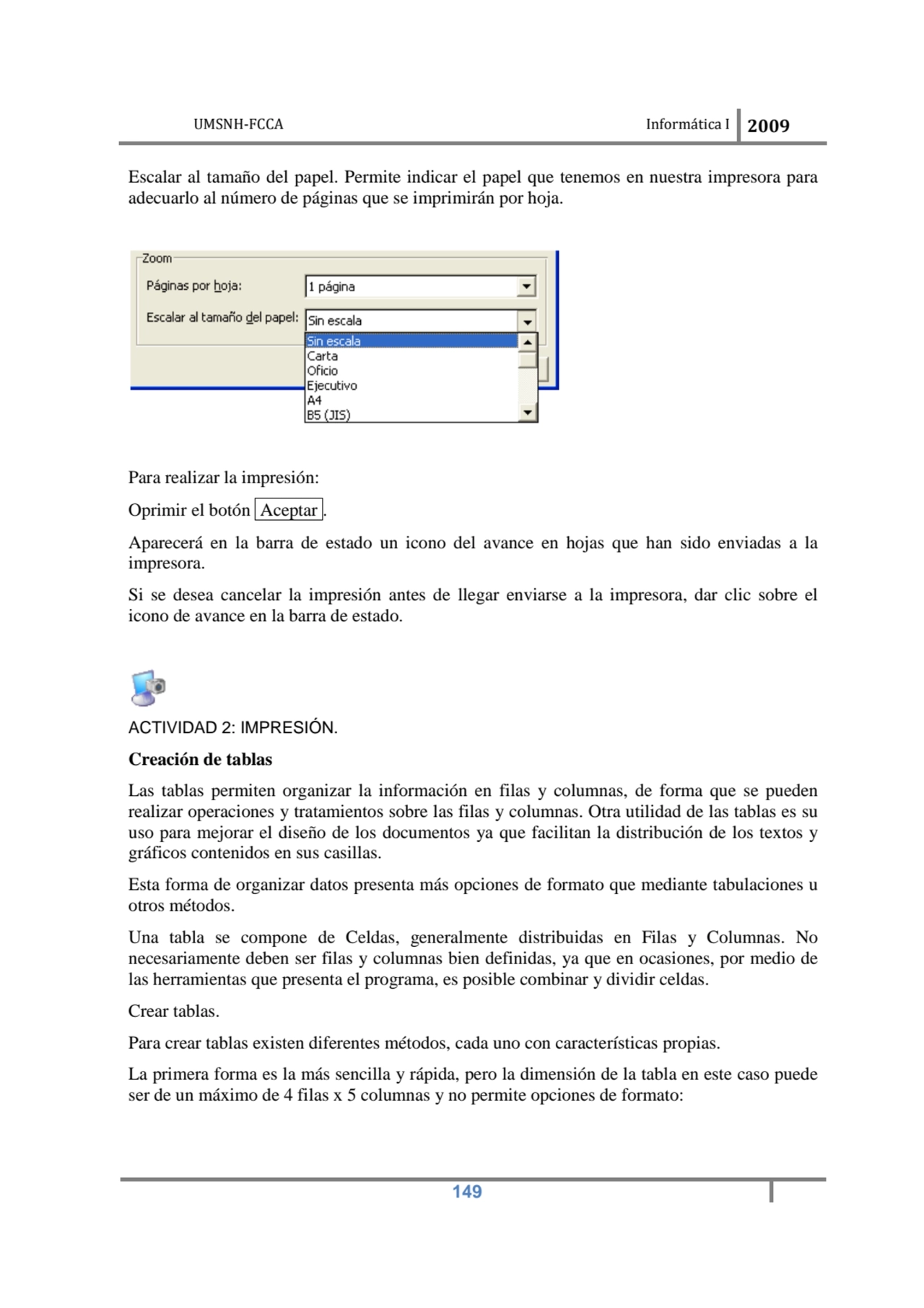 UMSNH-FCCA Informática I 2009
 149
Escalar al tamaño del papel. Permite indicar el papel que tene…