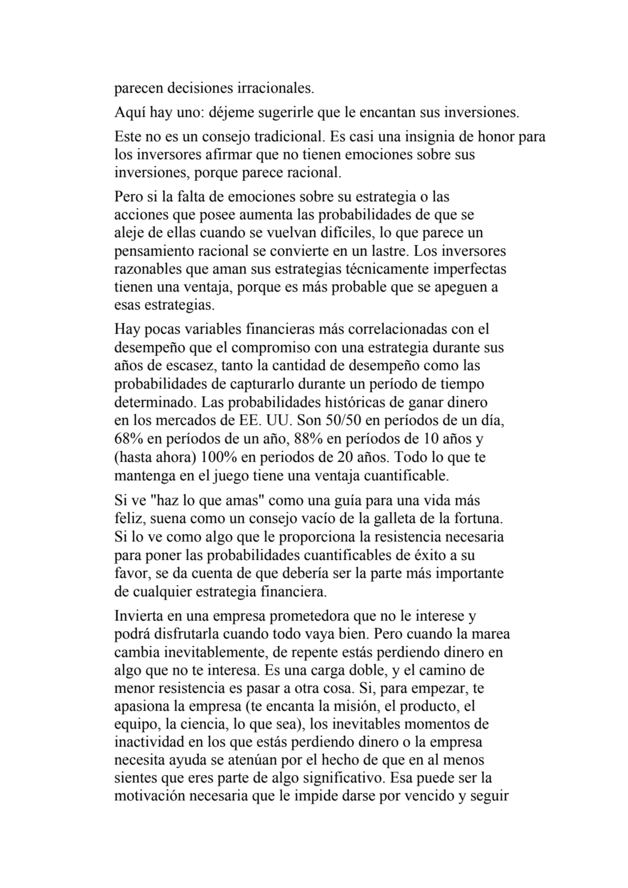 parecen decisiones irracionales.
Aquí hay uno: déjeme sugerirle que le encantan sus inversiones.
…