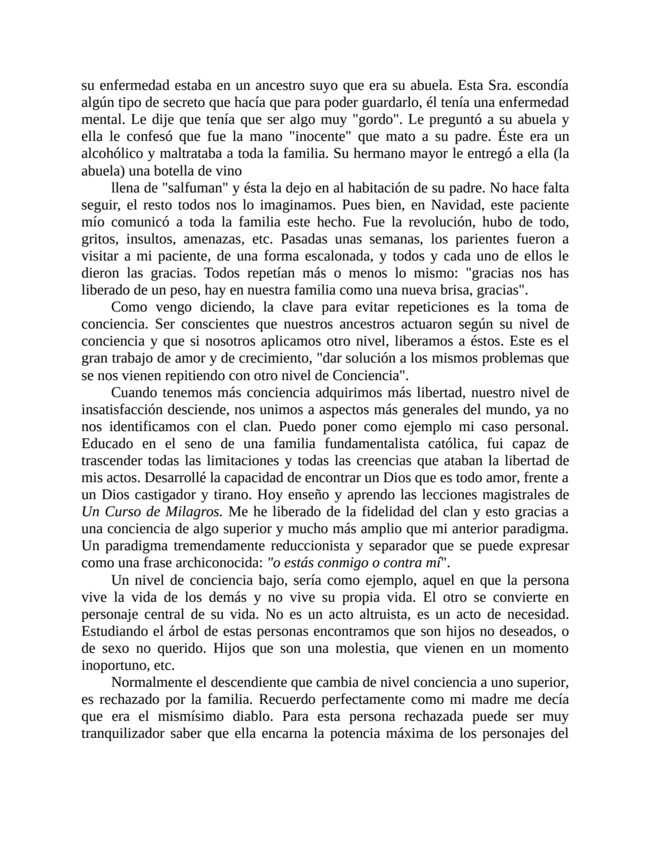 su enfermedad estaba en un ancestro suyo que era su abuela. Esta Sra. escondía
algún tipo de secre…