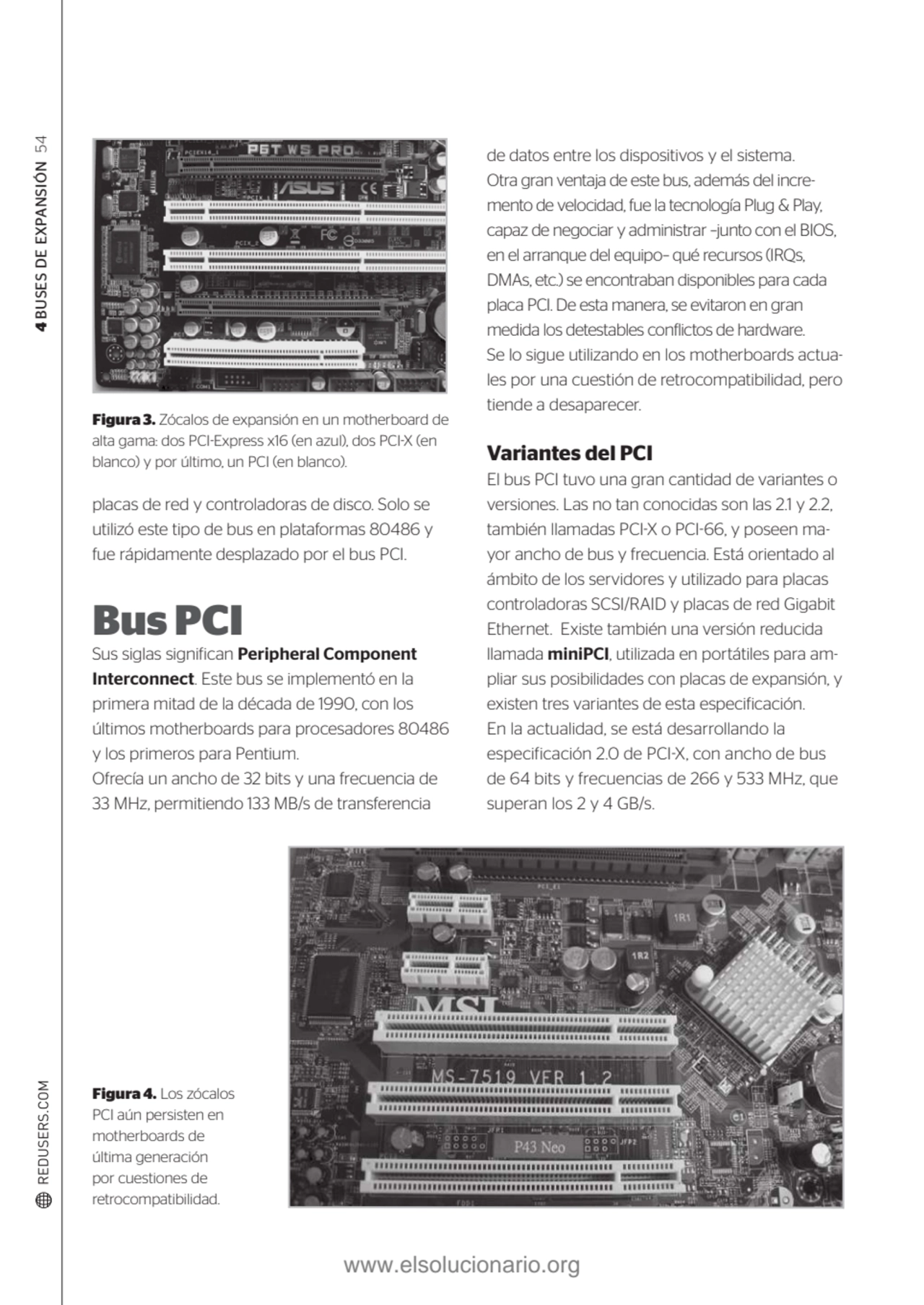 4 BUSES DE EXPANSIÓN 54
Figura 4. Los zócalos 
PCI aún persisten en 
motherboards de 
última ge…