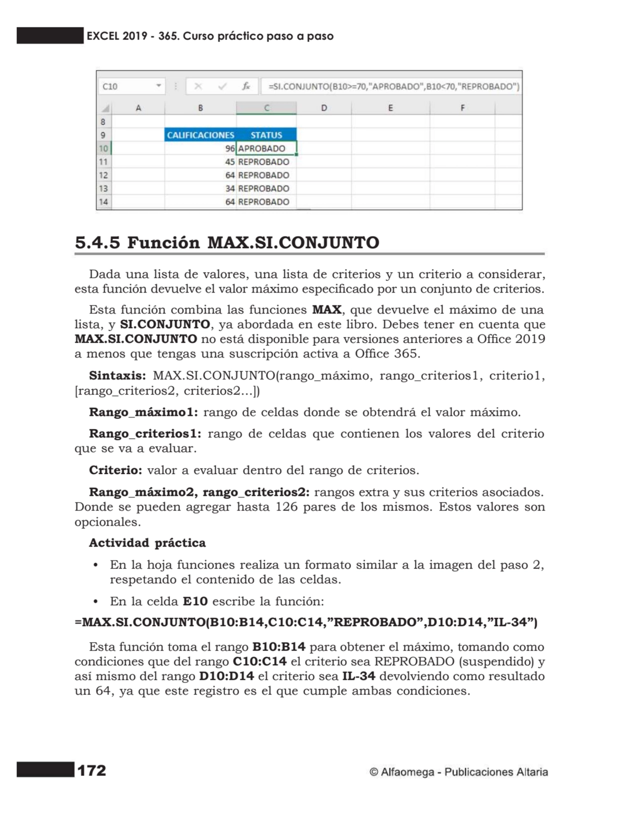 172
5.4.5 Función MAX.SI.CONJUNTO
Dada una lista de valores, una lista de criterios y un criterio…