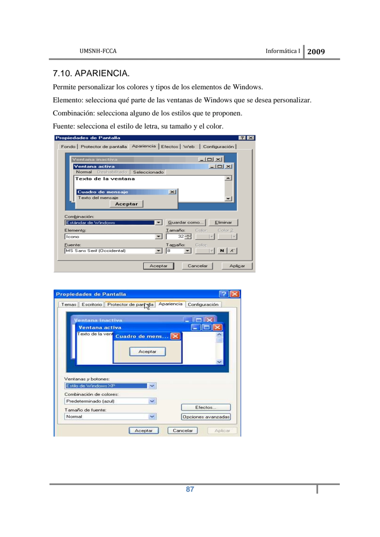 UMSNH-FCCA Informática 
 
7.10. APARIENCIA.
Permite personalizar los colores y tipos de los elem…