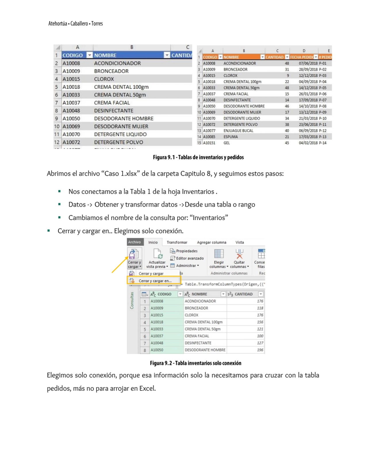 Abrimos el archivo “Caso 1.xlsx” de la carpeta Capitulo 8, y seguimos estos pasos:
▪ Nos conectamo…