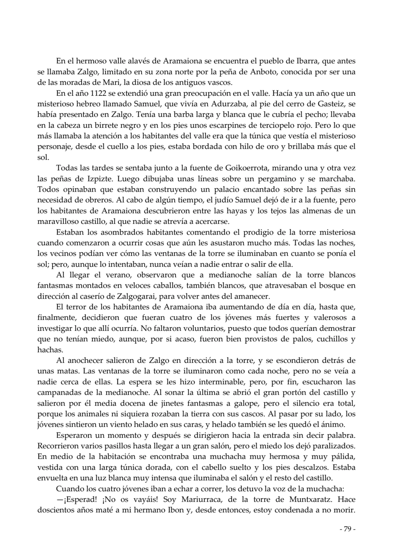  
En el hermoso valle alavés de Aramaiona se encuentra el pueblo de Ibarra, que antes
se llamaba …