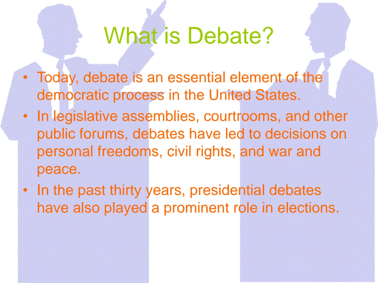 What is Debate?
• Today, debate is an essential element of the 
democratic process in the United …