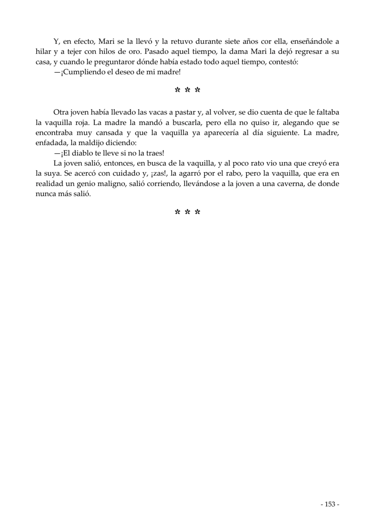  
Y, en efecto, Mari se la llevó y la retuvo durante siete años cor ella, enseñándole a
hilar y a…