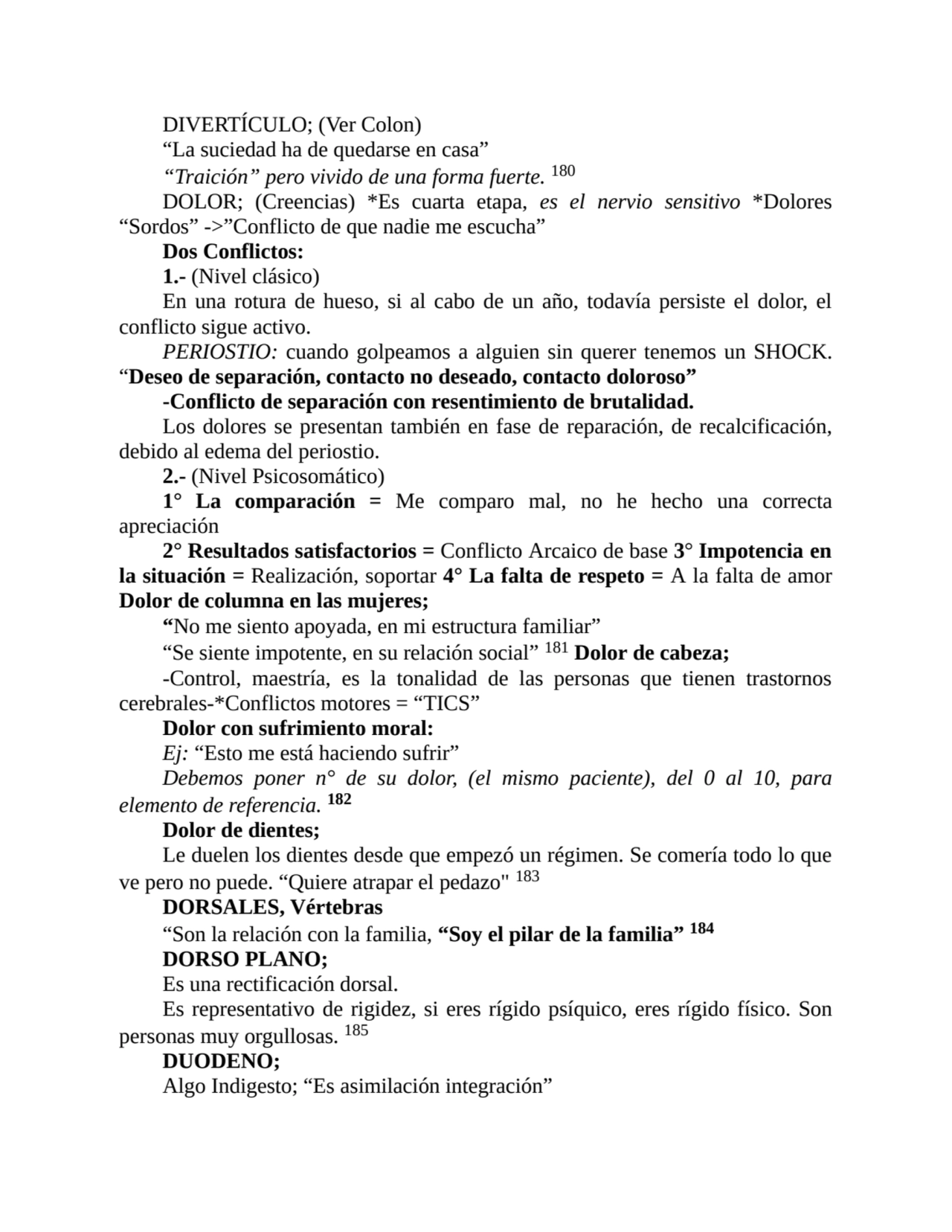 DIVERTÍCULO; (Ver Colon)
“La suciedad ha de quedarse en casa”
“Traición” pero vivido de una forma…